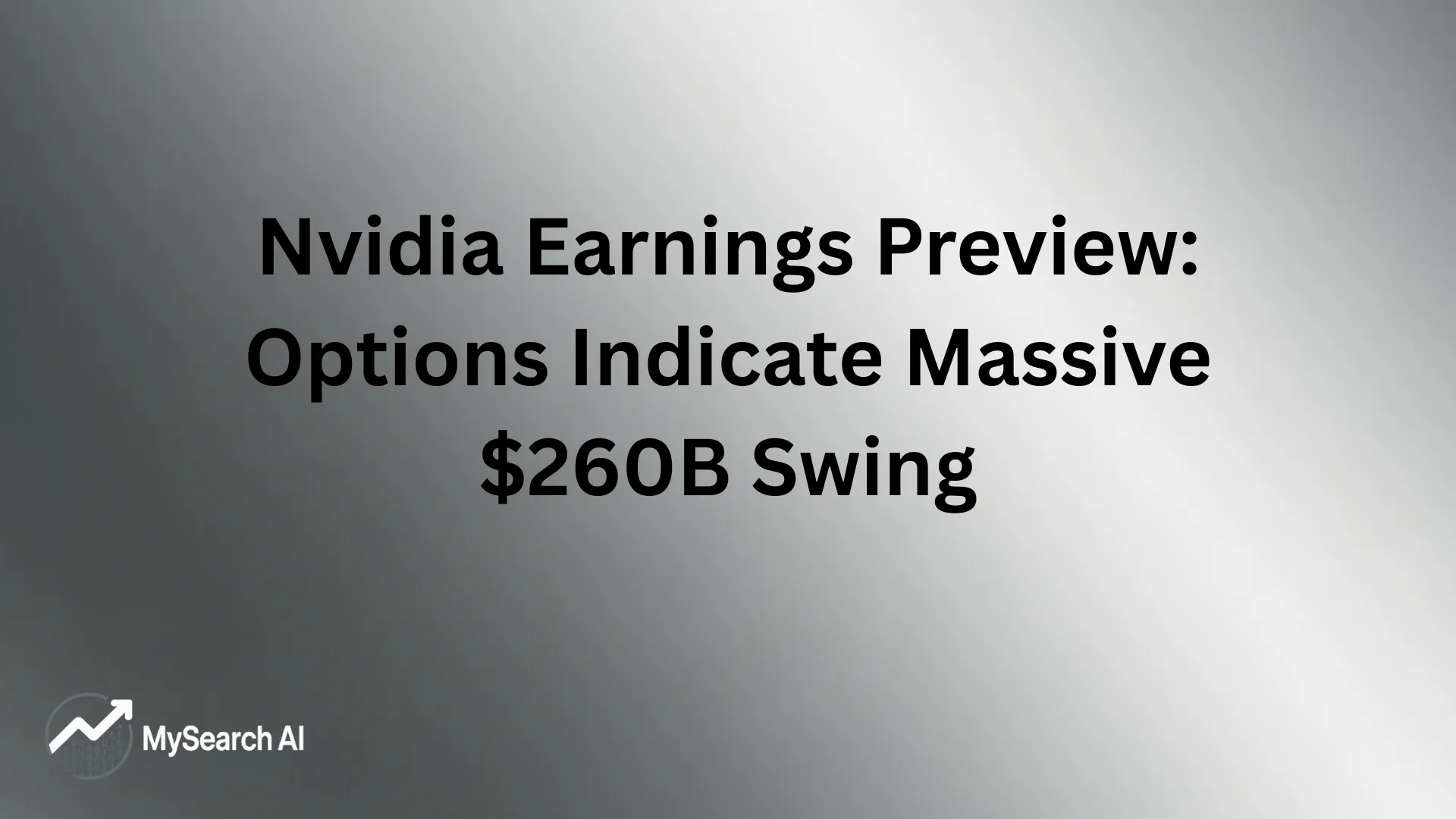 Nvidia Earnings Preview: Options Indicate Massive $260B Swing