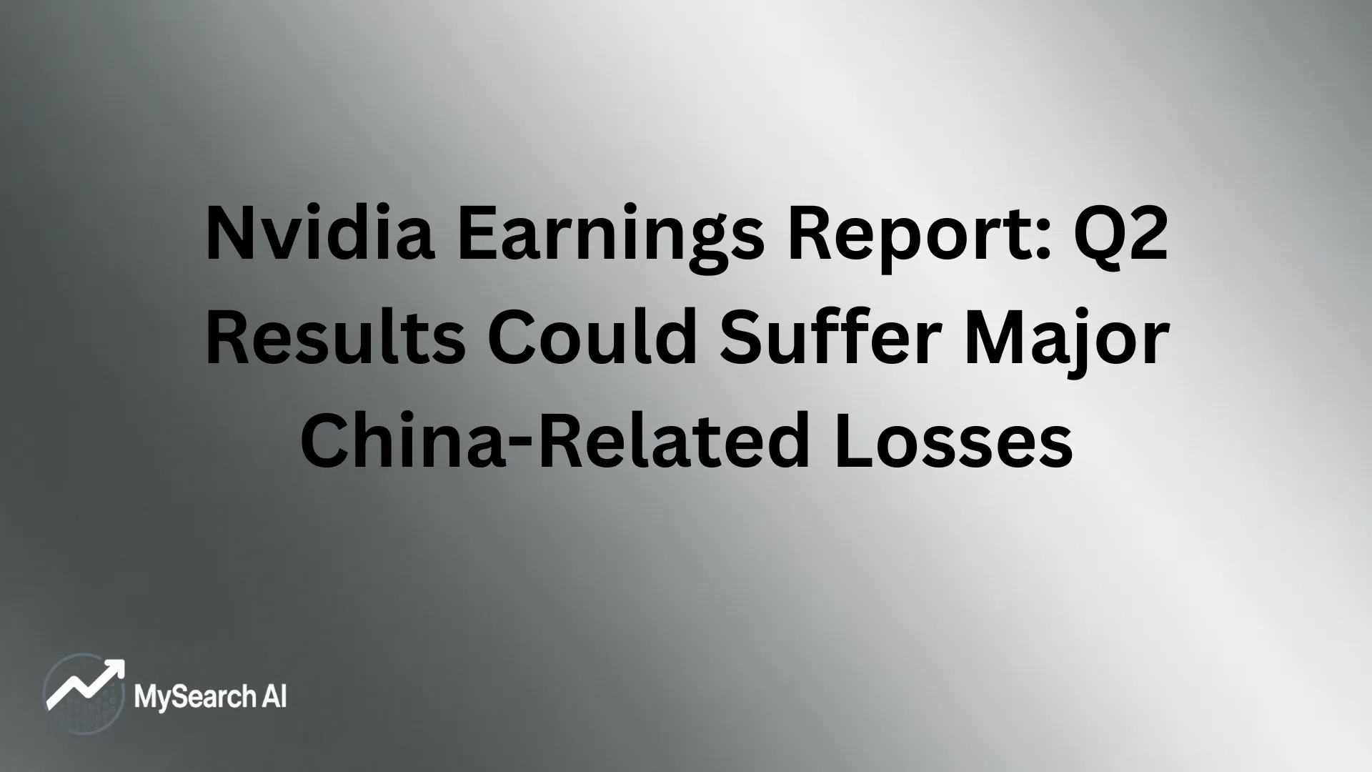 Nvidia Earnings Report Q2 Results Could Suffer Major China-Related Losses