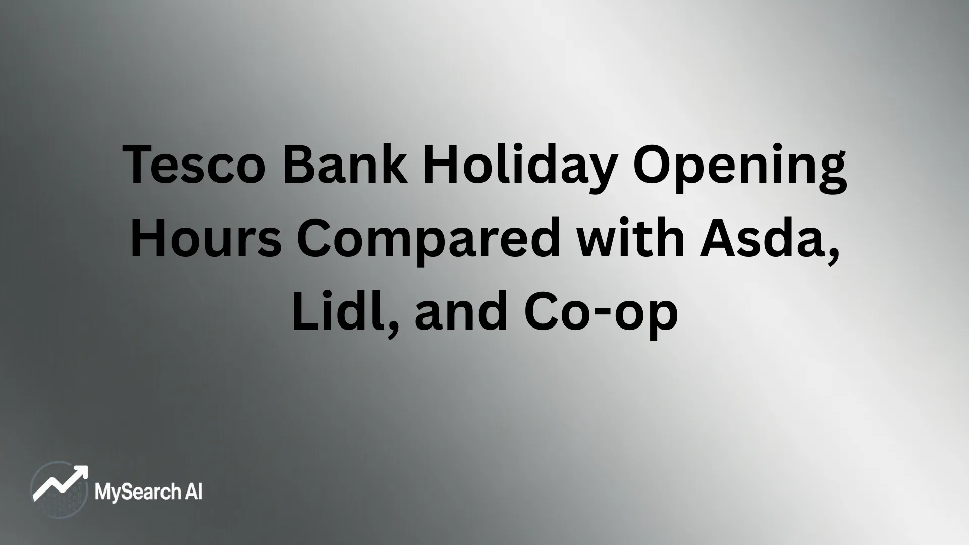 Tesco Bank Holiday Opening Hours Compared with Asda, Lidl, and Co-op