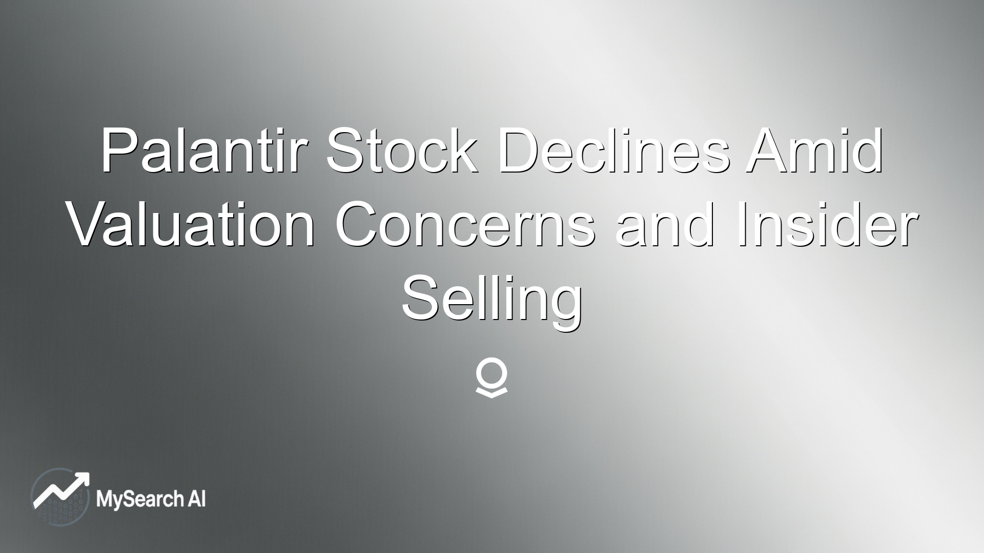 Palantir Stock Declines Amid Valuation Concerns and Insider Selling