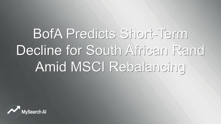 BofA Predicts Short-Term Decline for South African Rand Amid MSCI Rebalancing