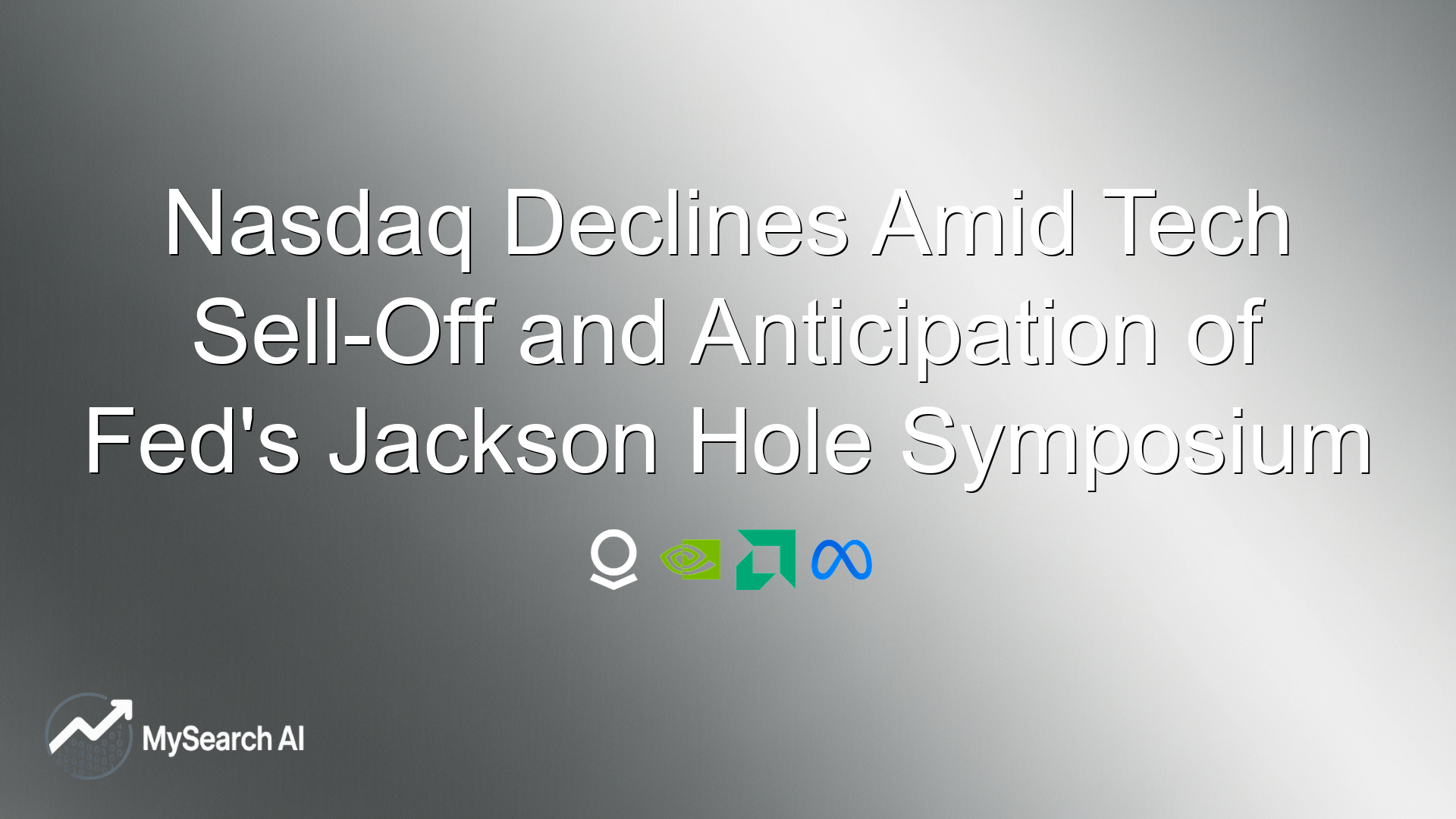 Nasdaq Declines Amid Tech Sell-Off and Anticipation of Fed's Jackson Hole Symposium
