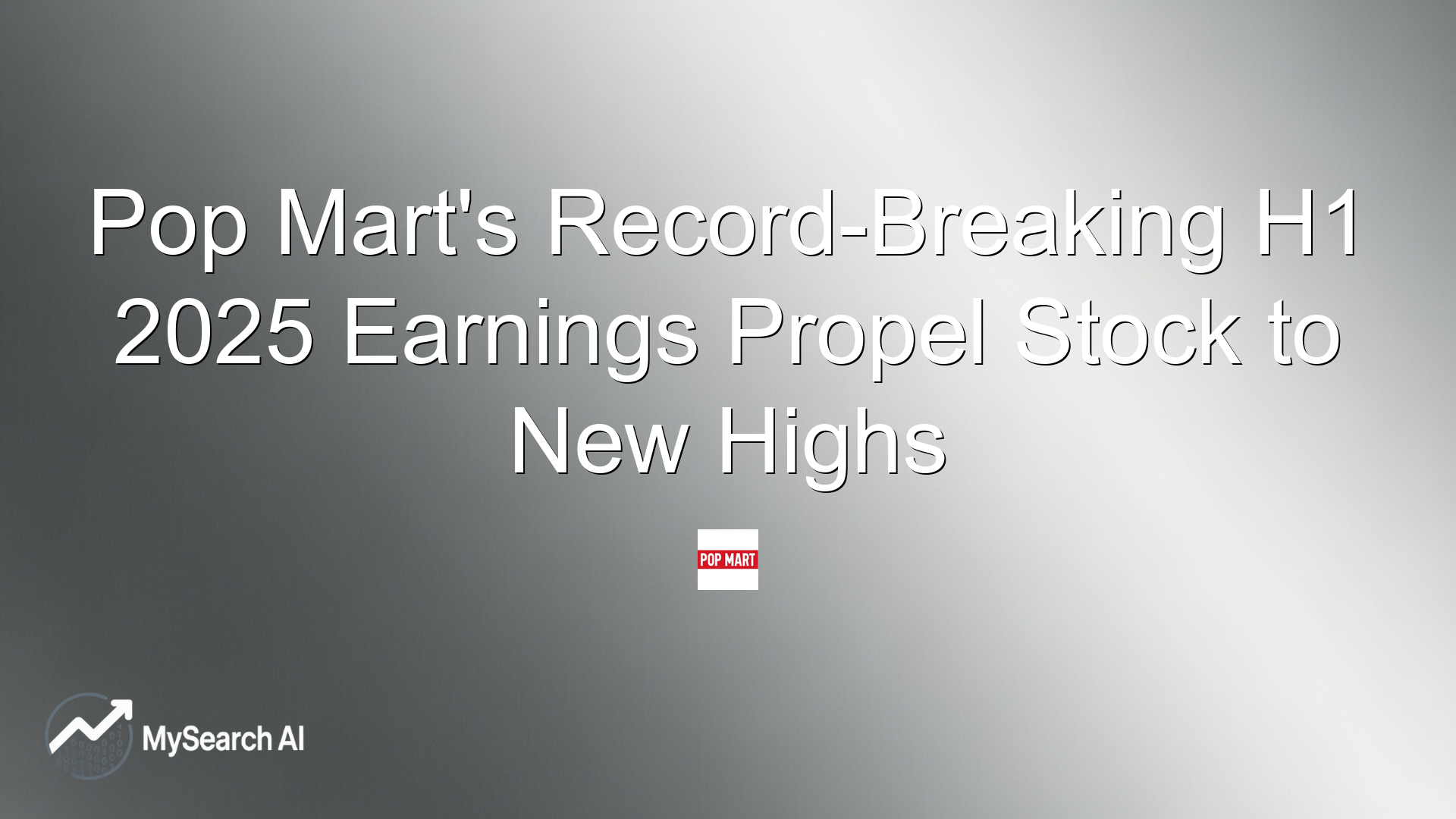 Pop Mart's Record-Breaking H1 2025 Earnings Propel Stock to New Highs