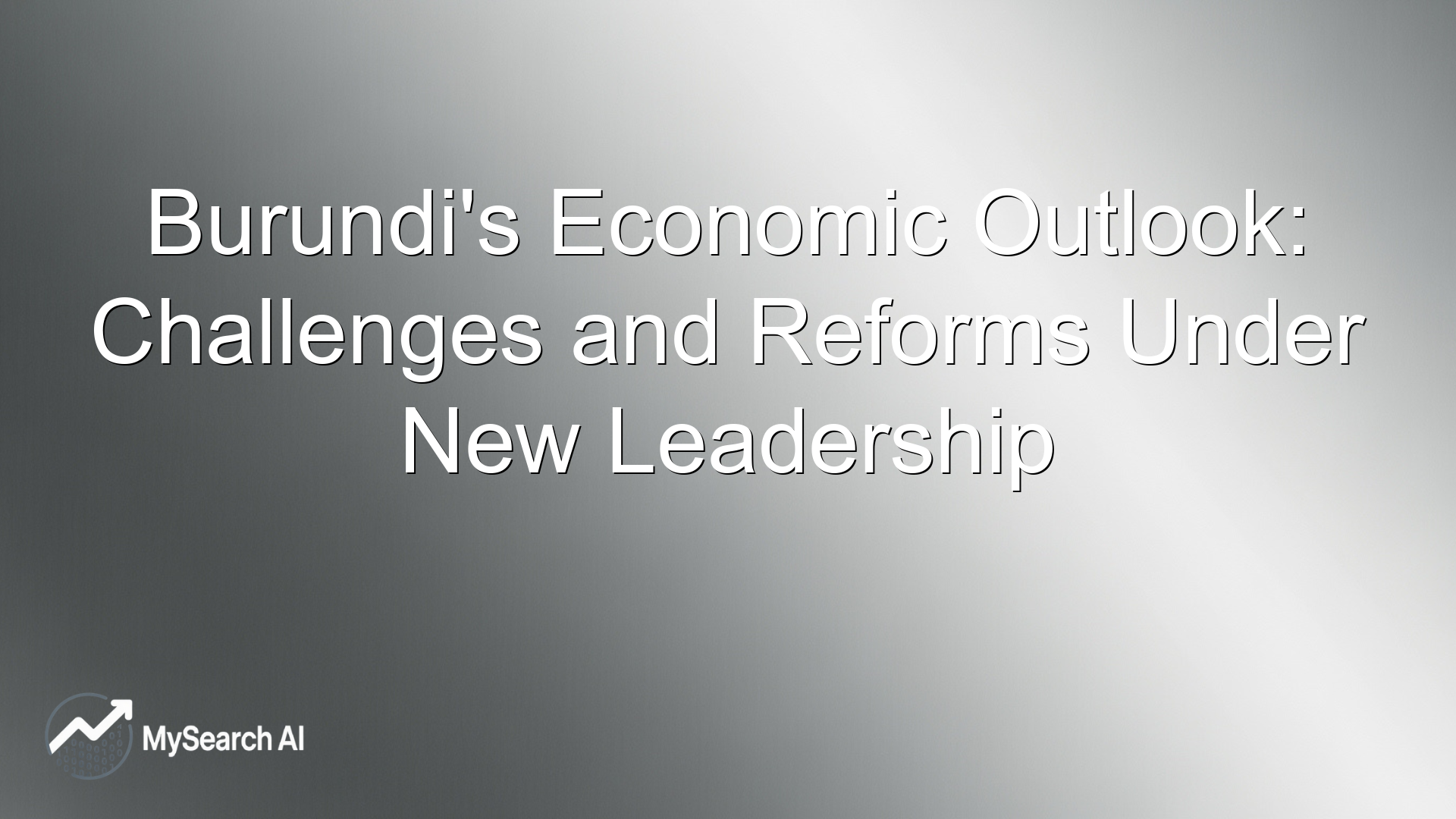 Burundi's Economic Outlook: Challenges and Reforms Under New Leadership