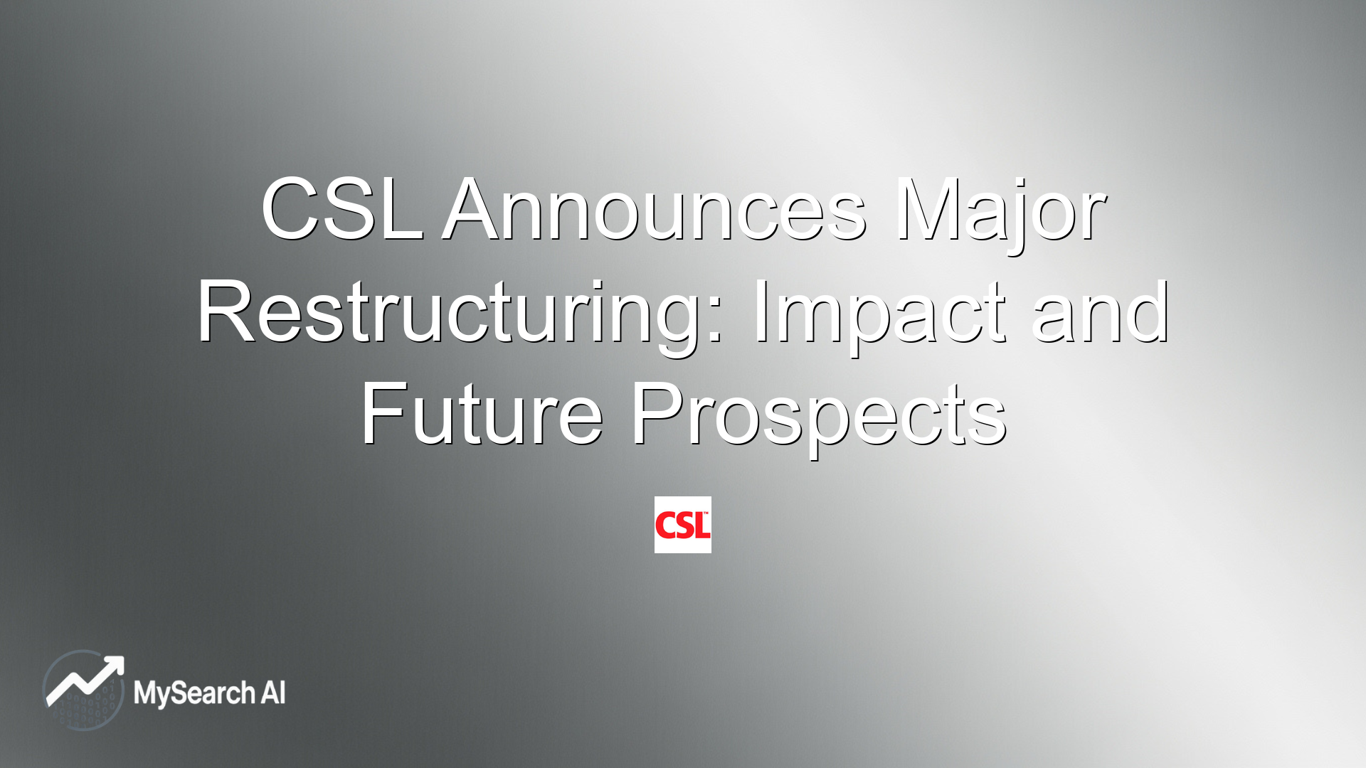 CSL Announces Major Restructuring: Impact and Future Prospects