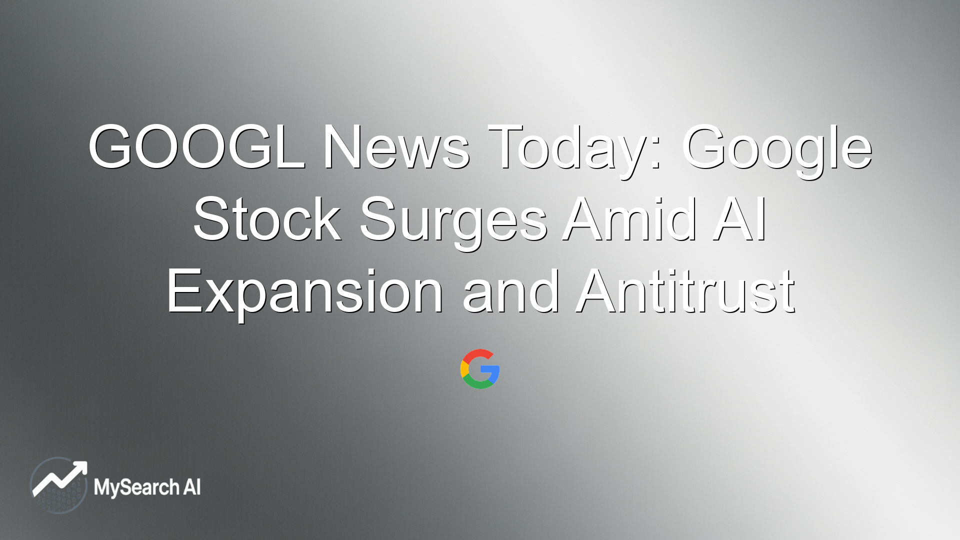 GOOGL News Today: Google Stock Surges Amid AI Expansion and Antitrust