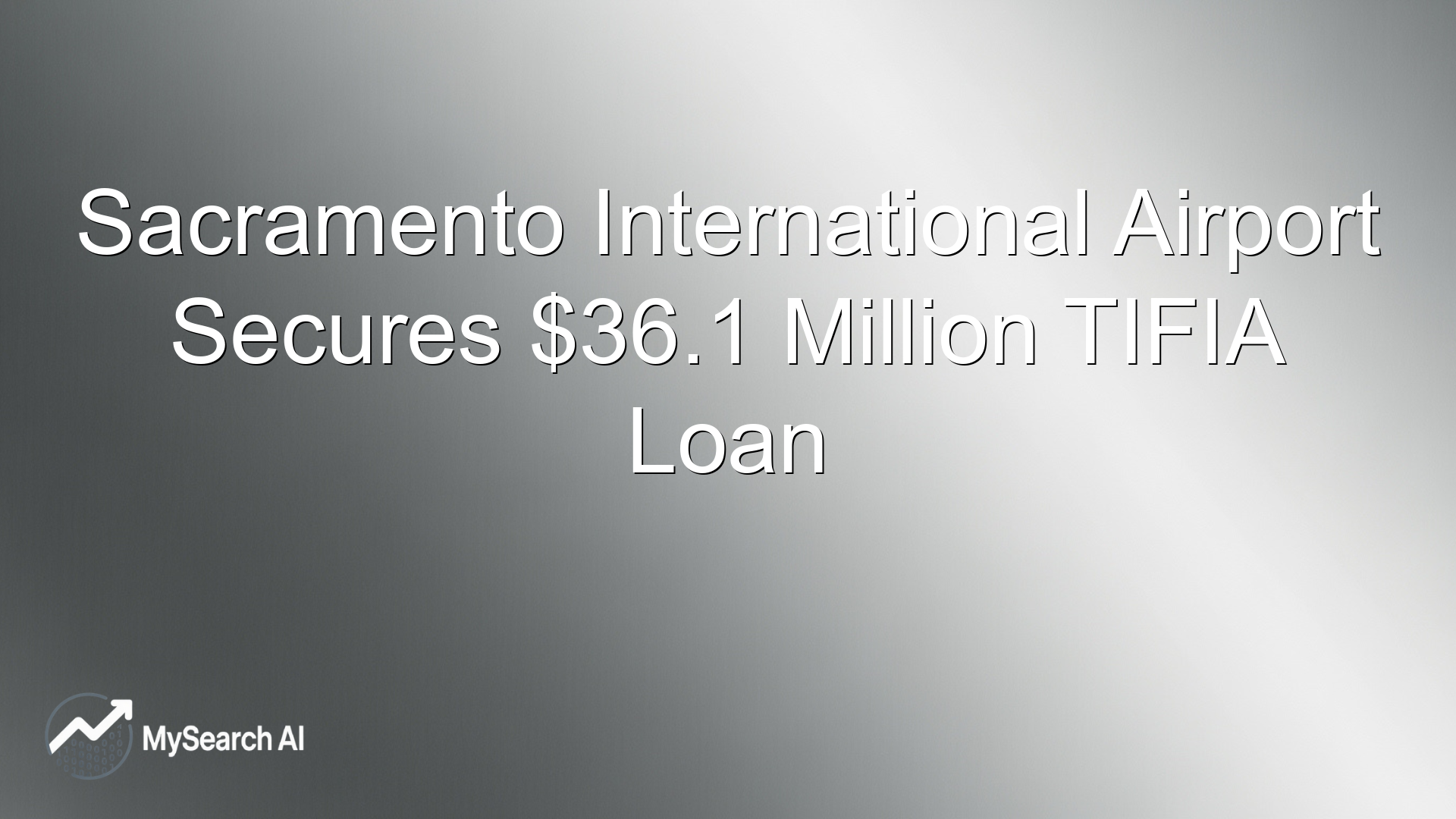 Sacramento International Airport Secures $36.1 Million TIFIA Loan