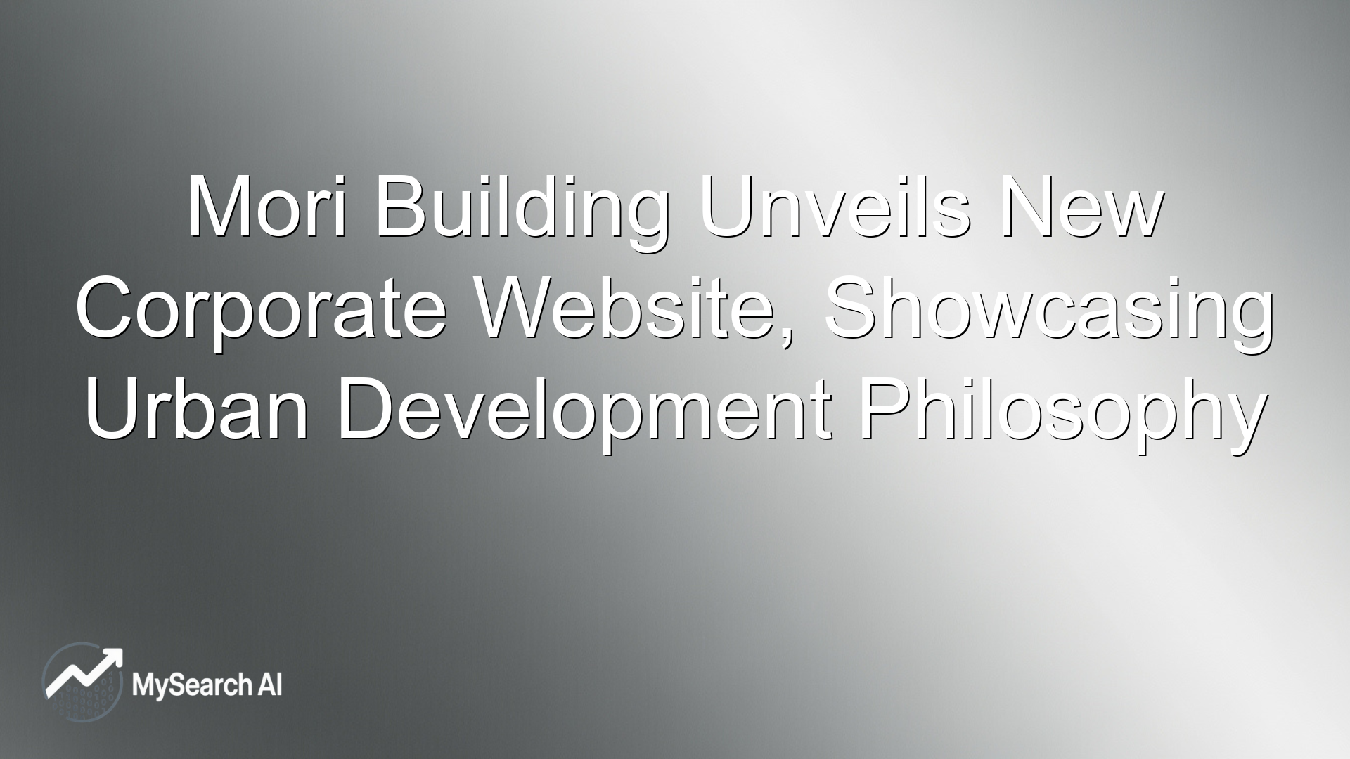Mori Building Unveils New Corporate Website, Showcasing Urban Development Philosophy