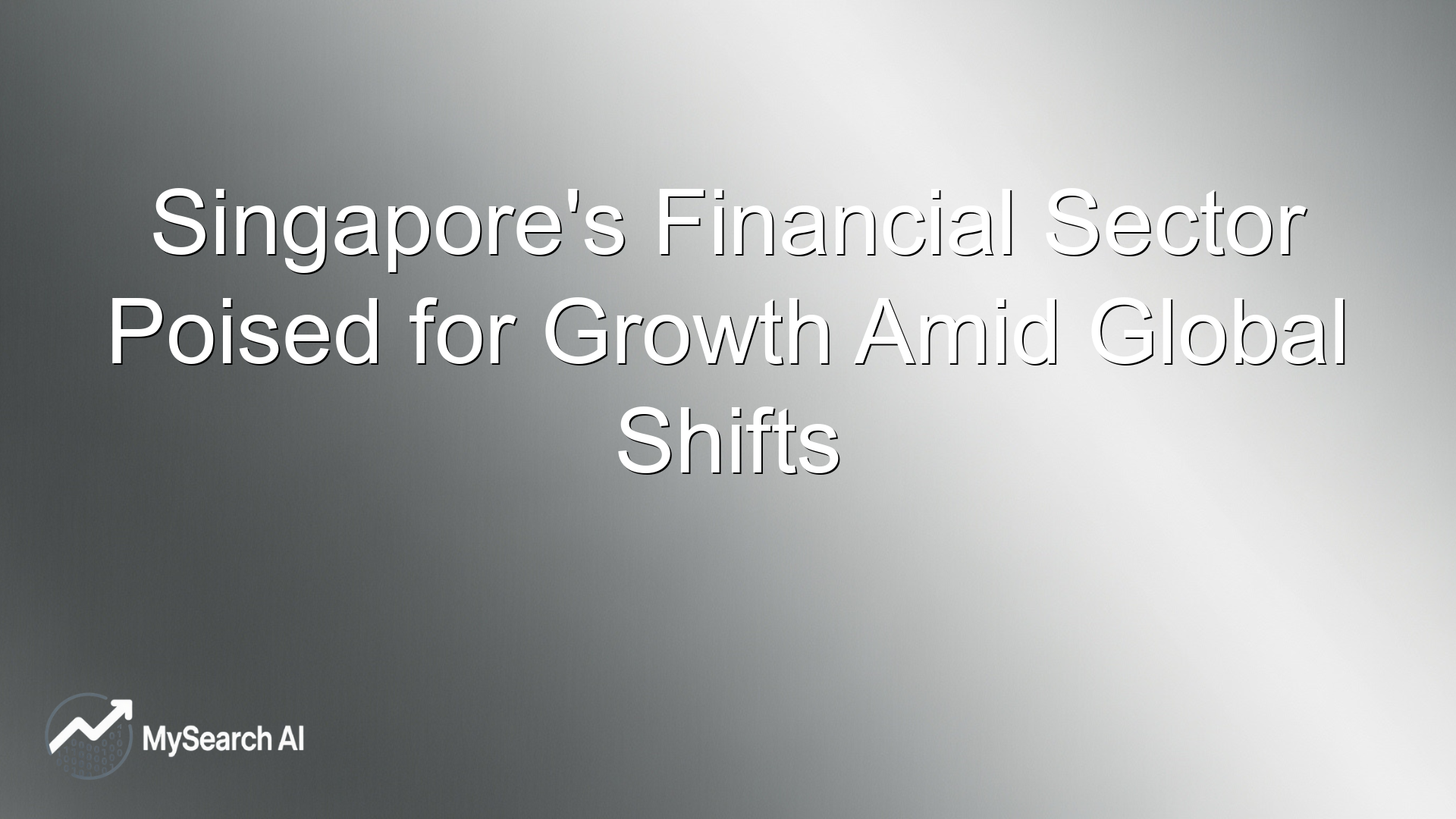Singapore's Financial Sector Poised for Growth Amid Global Shifts