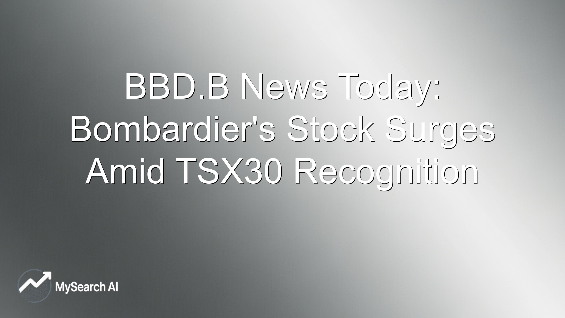 BBD.B News Today: Bombardier's Stock Surges Amid TSX30 Recognition
