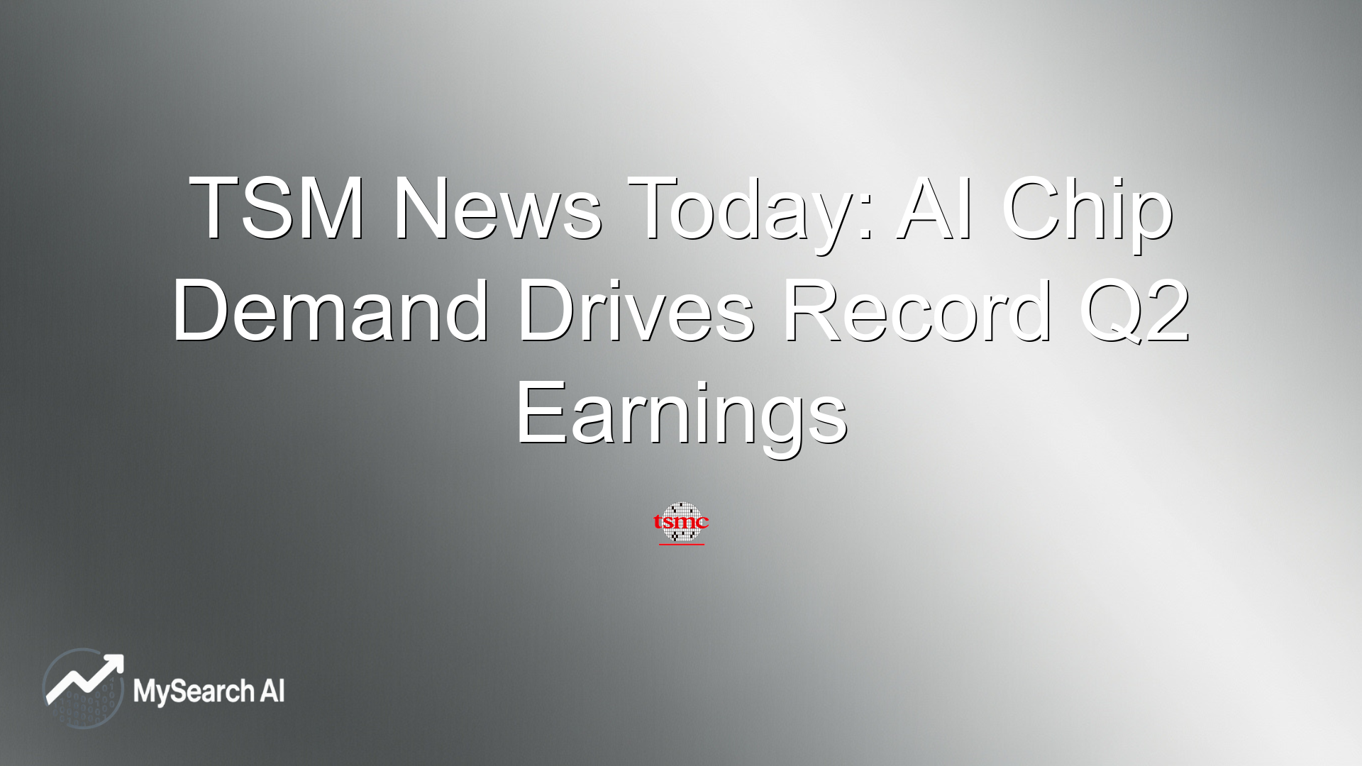TSM News Today: AI Chip Demand Drives Record Q2 Earnings