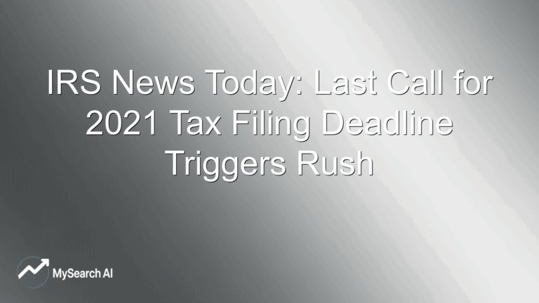IRS News Today: Last Call for 2021 Tax Filing Deadline Triggers Rush