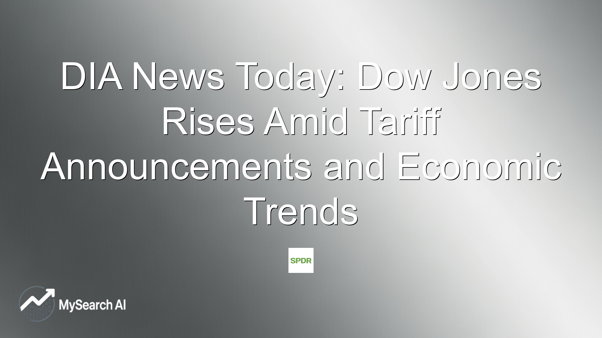 DIA News Today: Dow Jones Rises Amid Tariff Announcements and Economic Trends