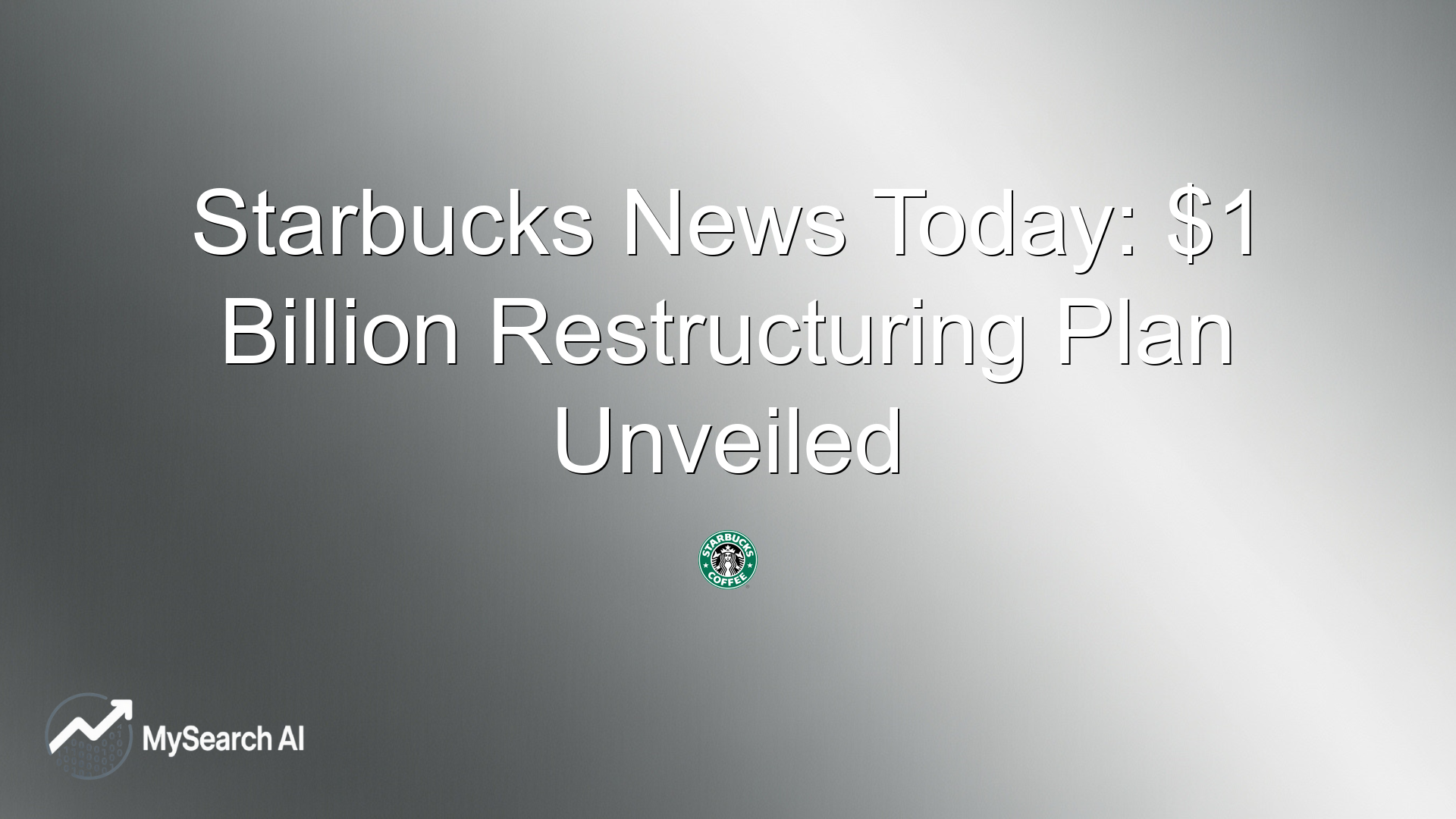 Starbucks News Today: $1 Billion Restructuring Plan Unveiled