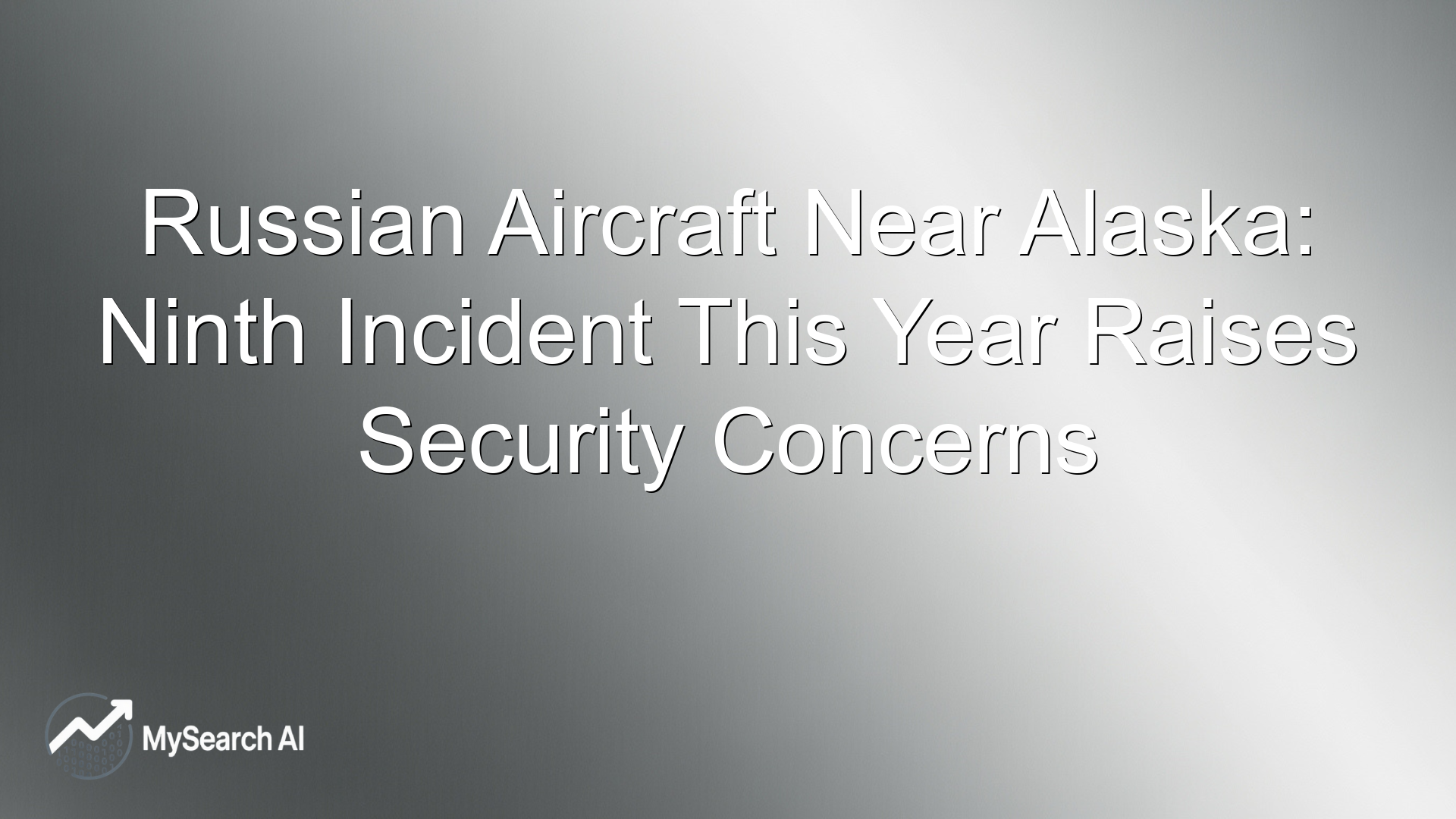 Russian Aircraft Near Alaska: Ninth Incident This Year Raises Security Concerns