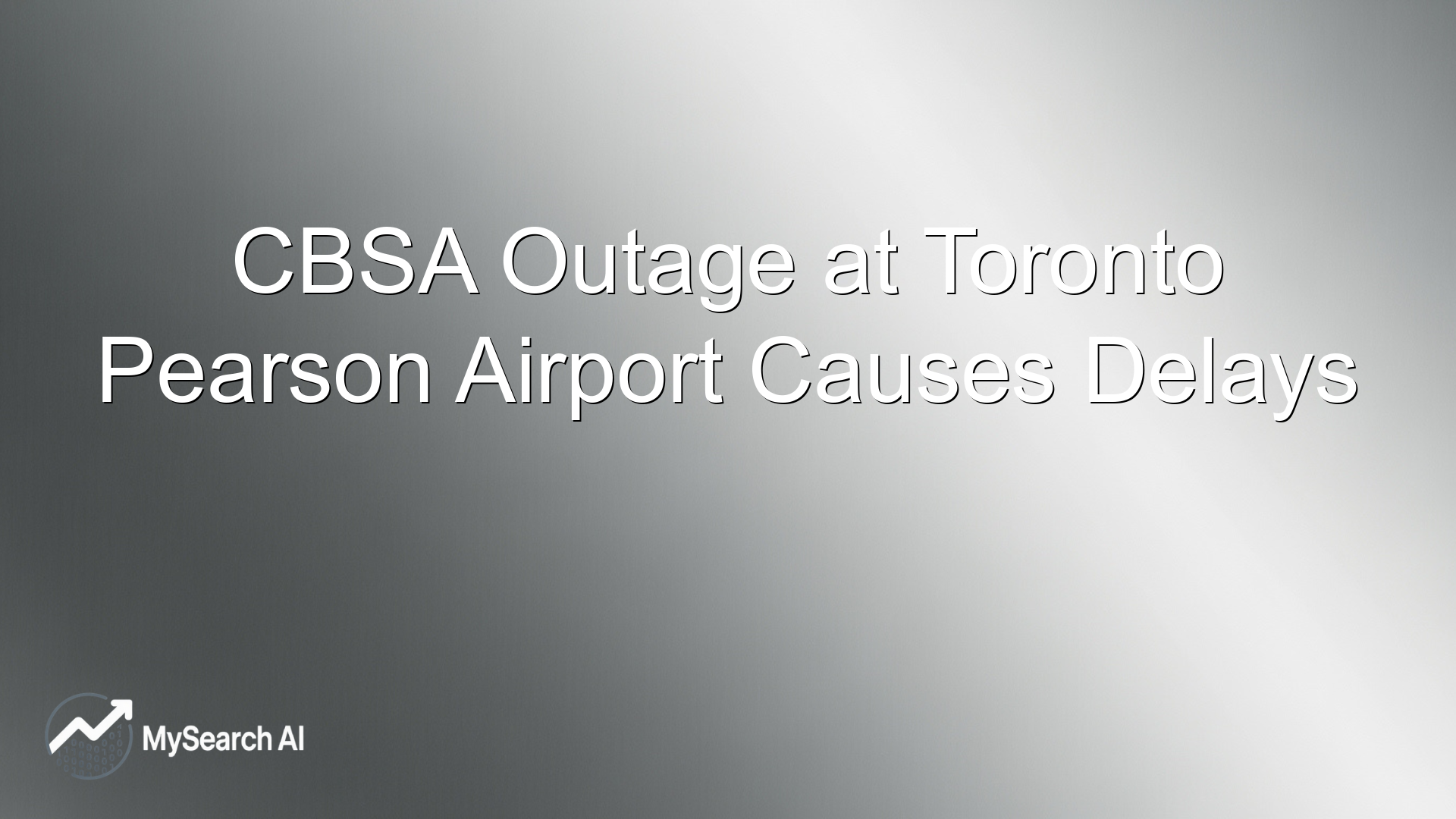 CBSA Outage at Toronto Pearson Airport Causes Delays