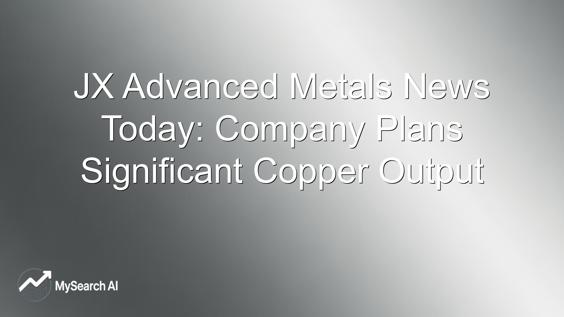 JX Advanced Metals News Today: Company Plans Significant Copper Output