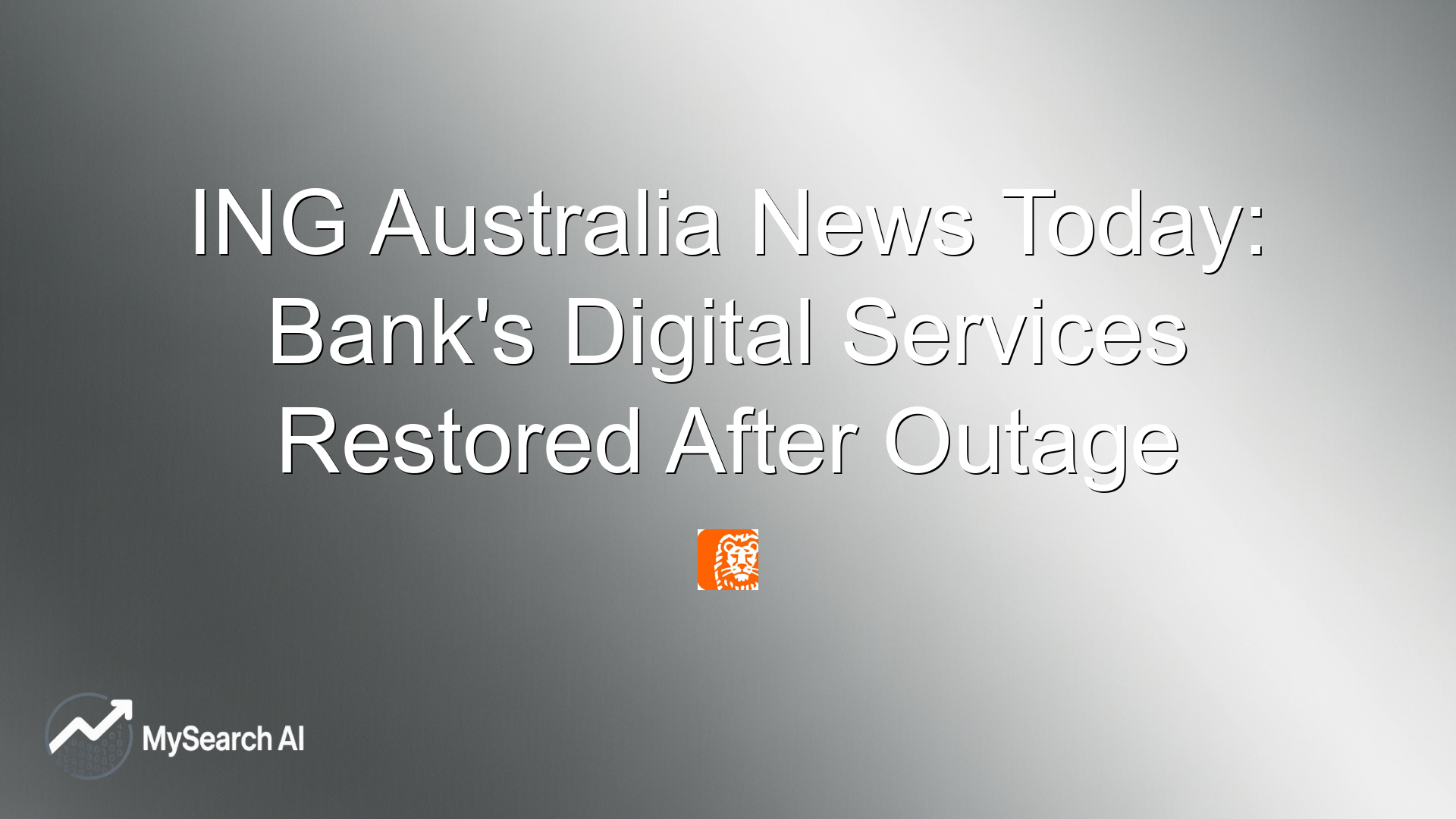 ING Australia News Today: Bank's Digital Services Restored After Outage