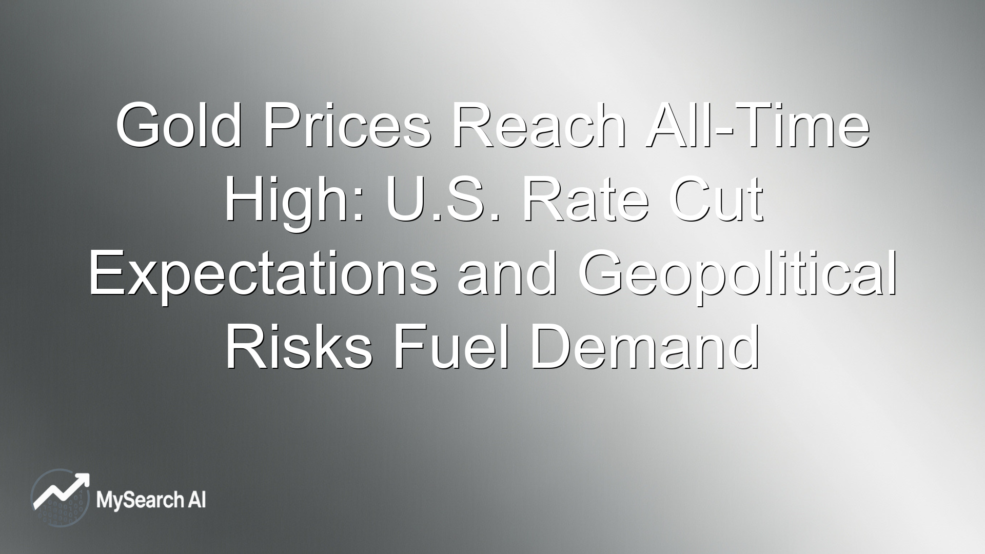 Gold Prices Reach All-Time High: U.S. Rate Cut Expectations and Geopolitical Risks Fuel Demand
