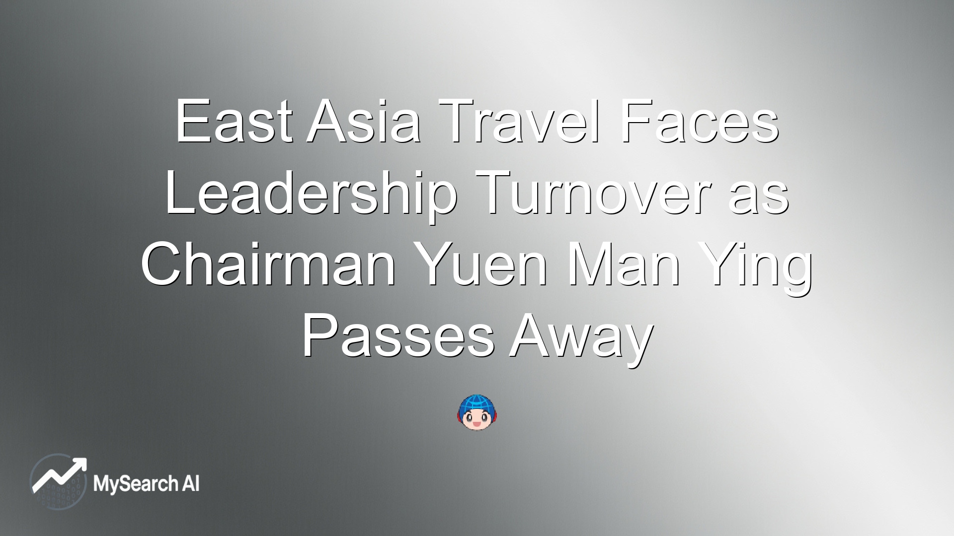 East Asia Travel Faces Leadership Turnover as Chairman Yuen Man Ying Passes Away