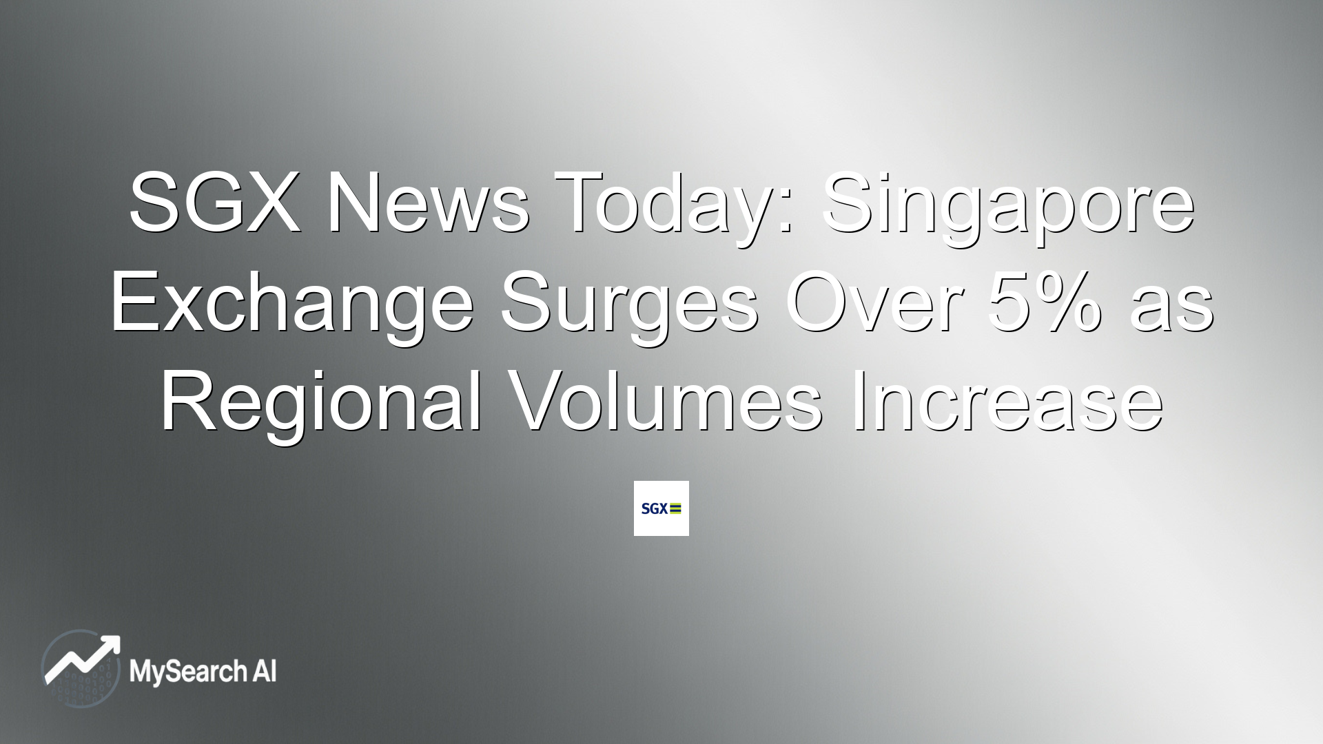 SGX News Today: Singapore Exchange Surges Over 5% as Regional Volumes Increase