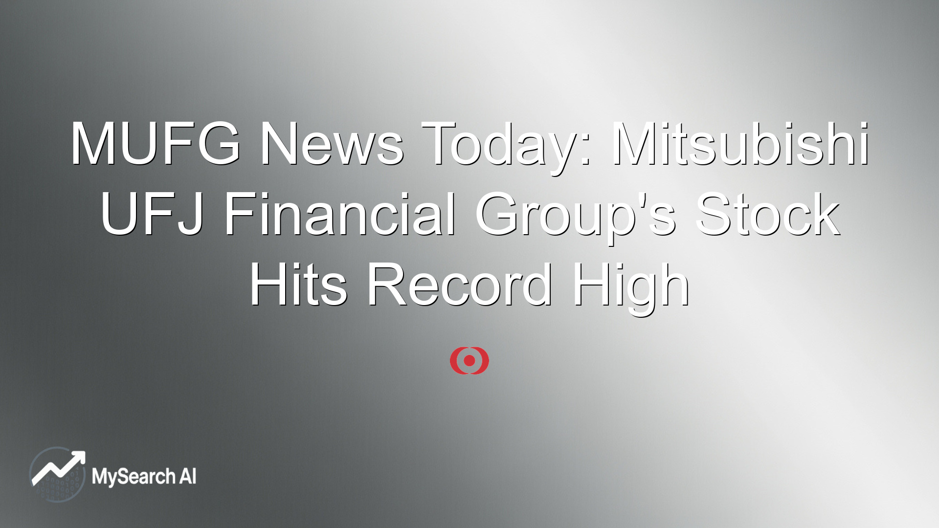 MUFG News Today: Mitsubishi UFJ Financial Group's Stock Hits Record High