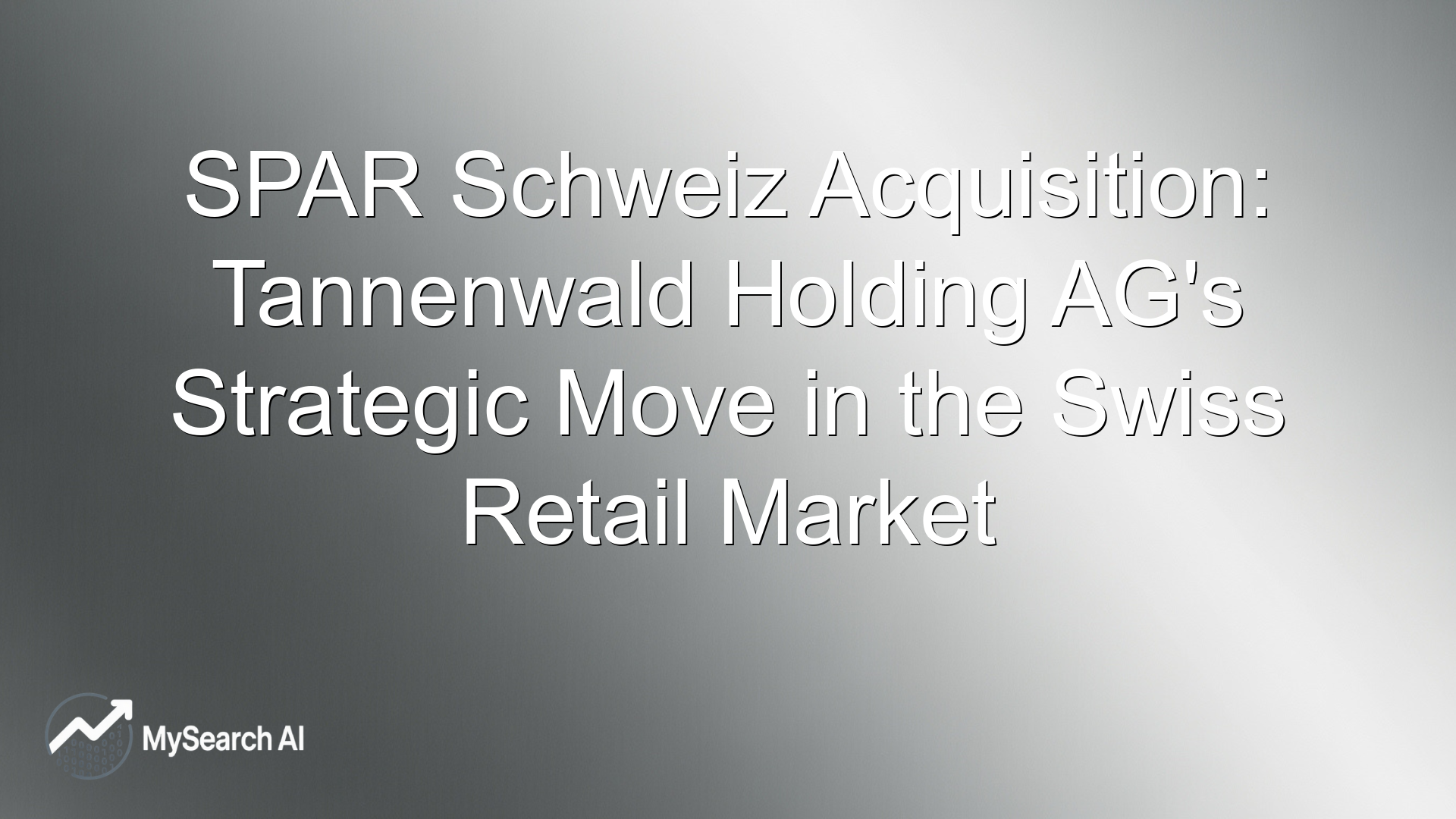 SPAR Schweiz Acquisition: Tannenwald Holding AG's Strategic Move in the Swiss Retail Market
