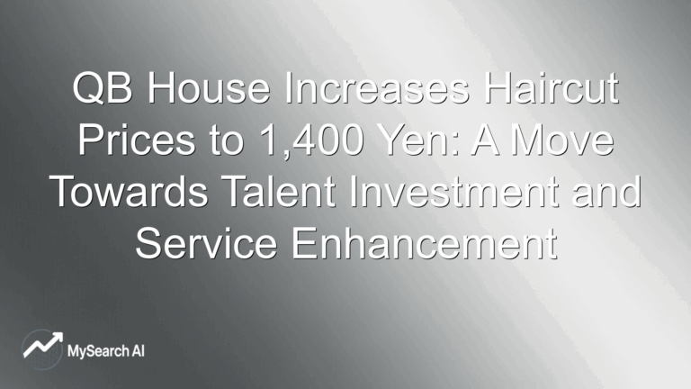 QB House Increases Haircut Prices to 1,400 Yen: A Move Towards Talent Investment and Service Enhancement