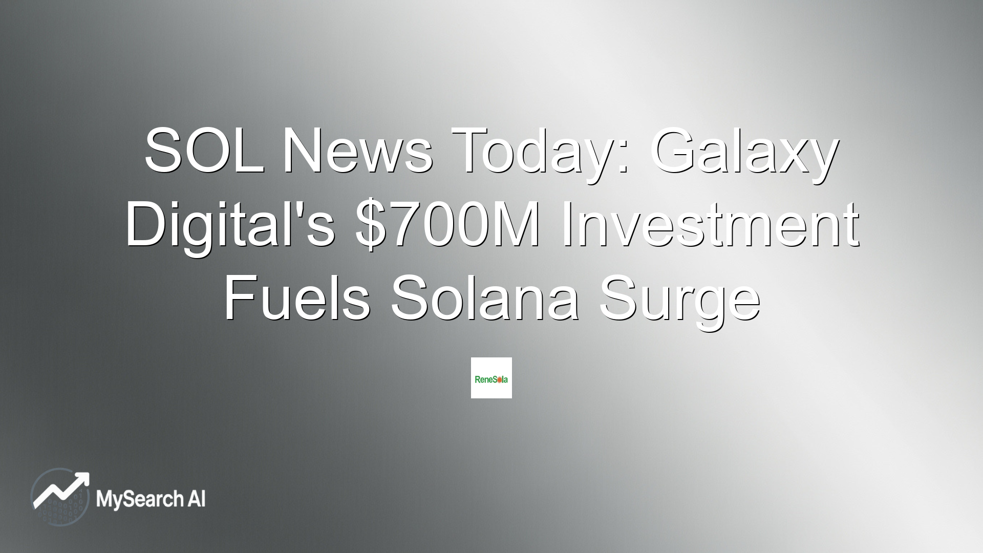 SOL News Today: Galaxy Digital's $700M Investment Fuels Solana Surge