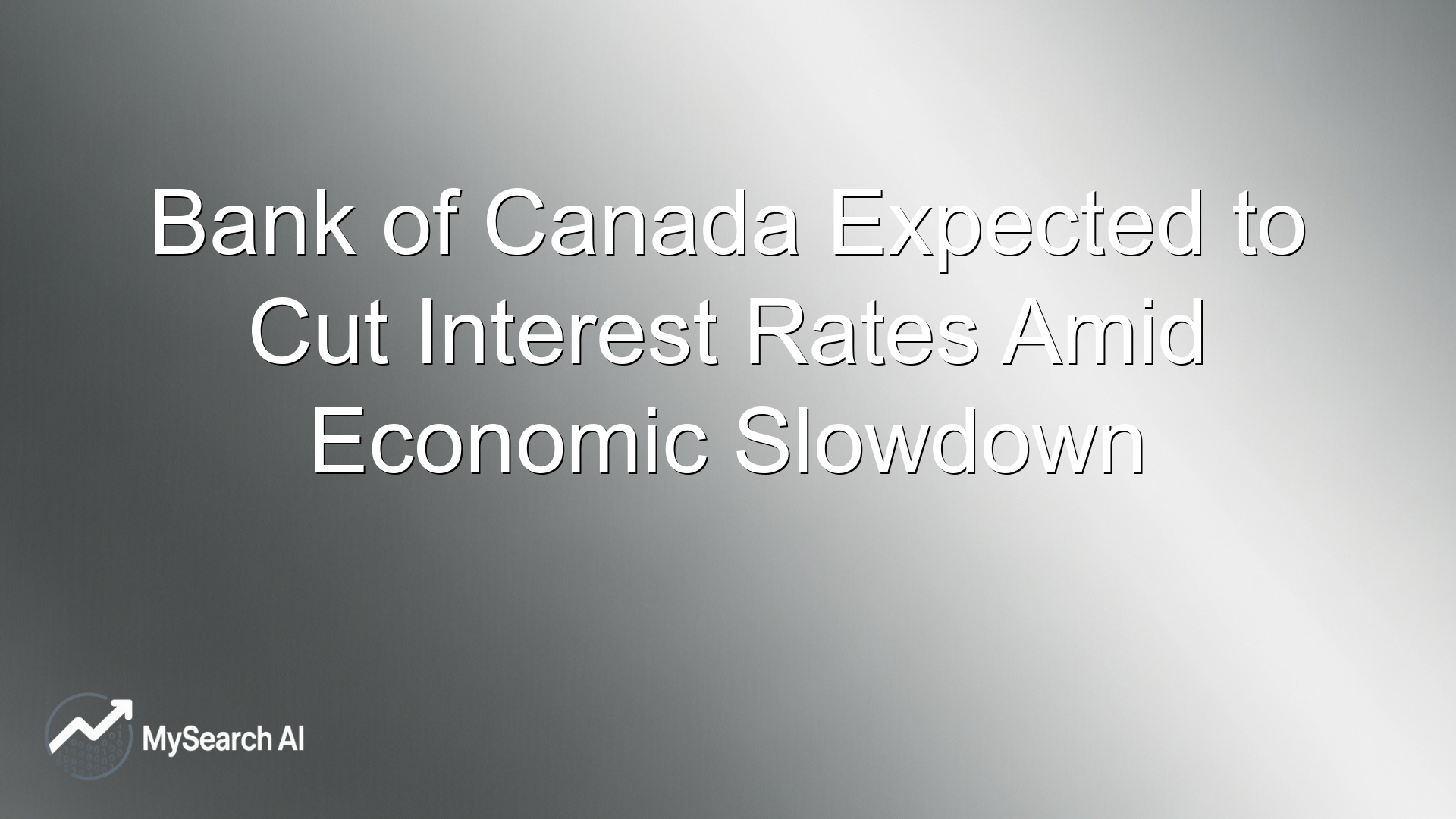Bank of Canada Expected to Cut Interest Rates Amid Economic Slowdown