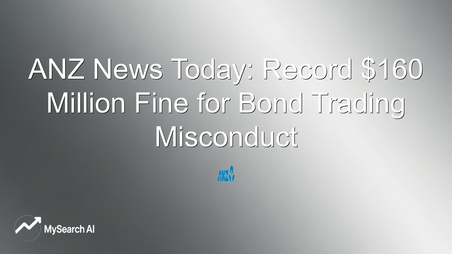 ANZ News Today: Record $160 Million Fine for Bond Trading Misconduct
