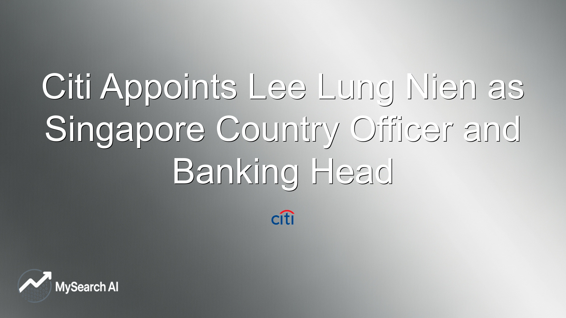 Citi Appoints Lee Lung Nien as Singapore Country Officer and Banking Head