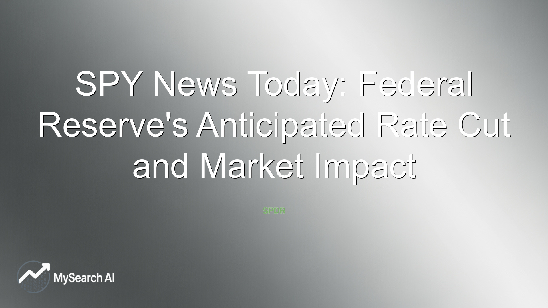 SPY News Today: Federal Reserve's Anticipated Rate Cut and Market Impact