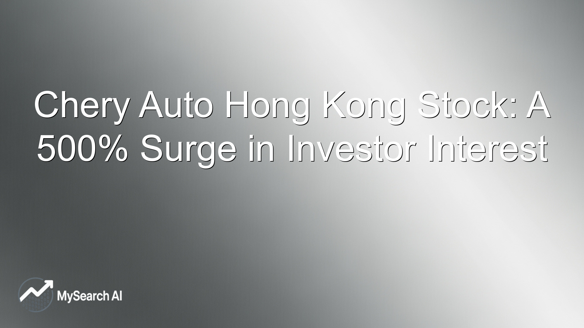 Chery Auto Hong Kong Stock: A 500% Surge in Investor Interest