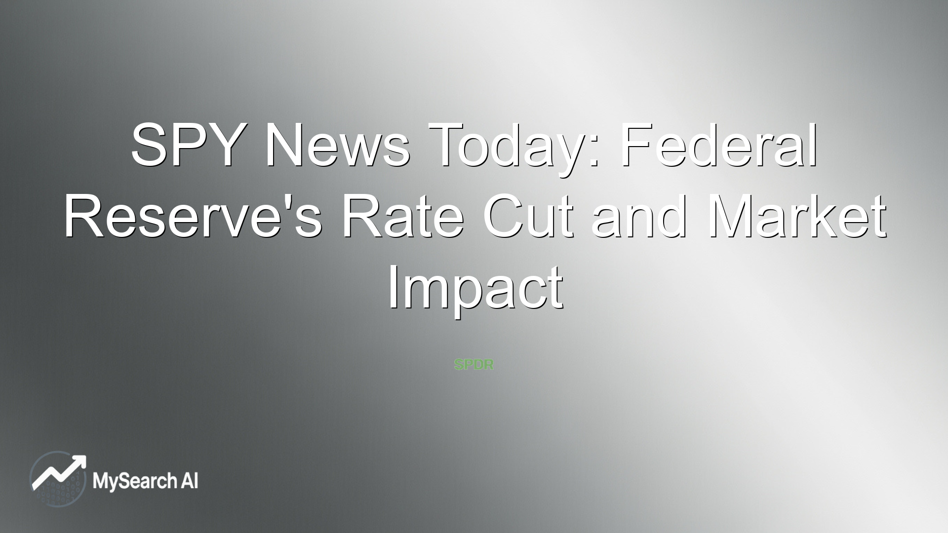 SPY News Today: Federal Reserve's Rate Cut and Market Impact
