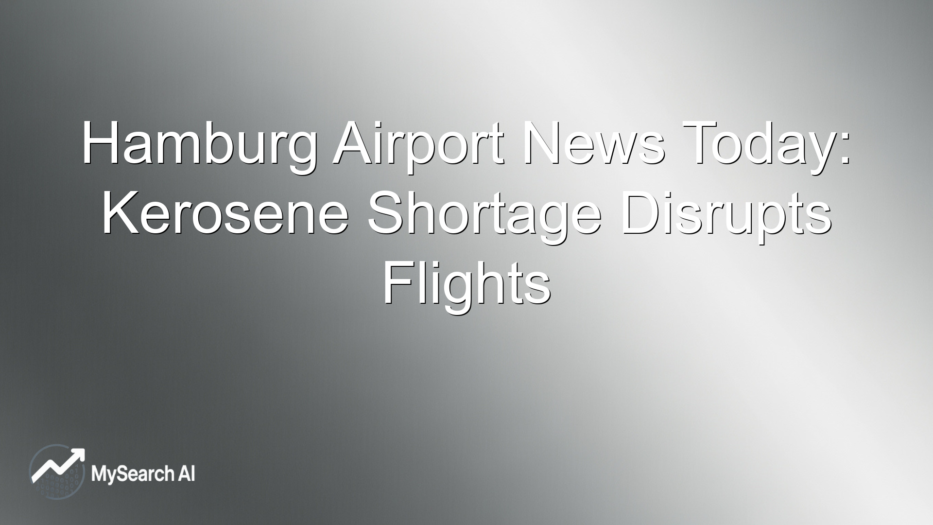 Hamburg Airport News Today: Kerosene Shortage Disrupts Flights