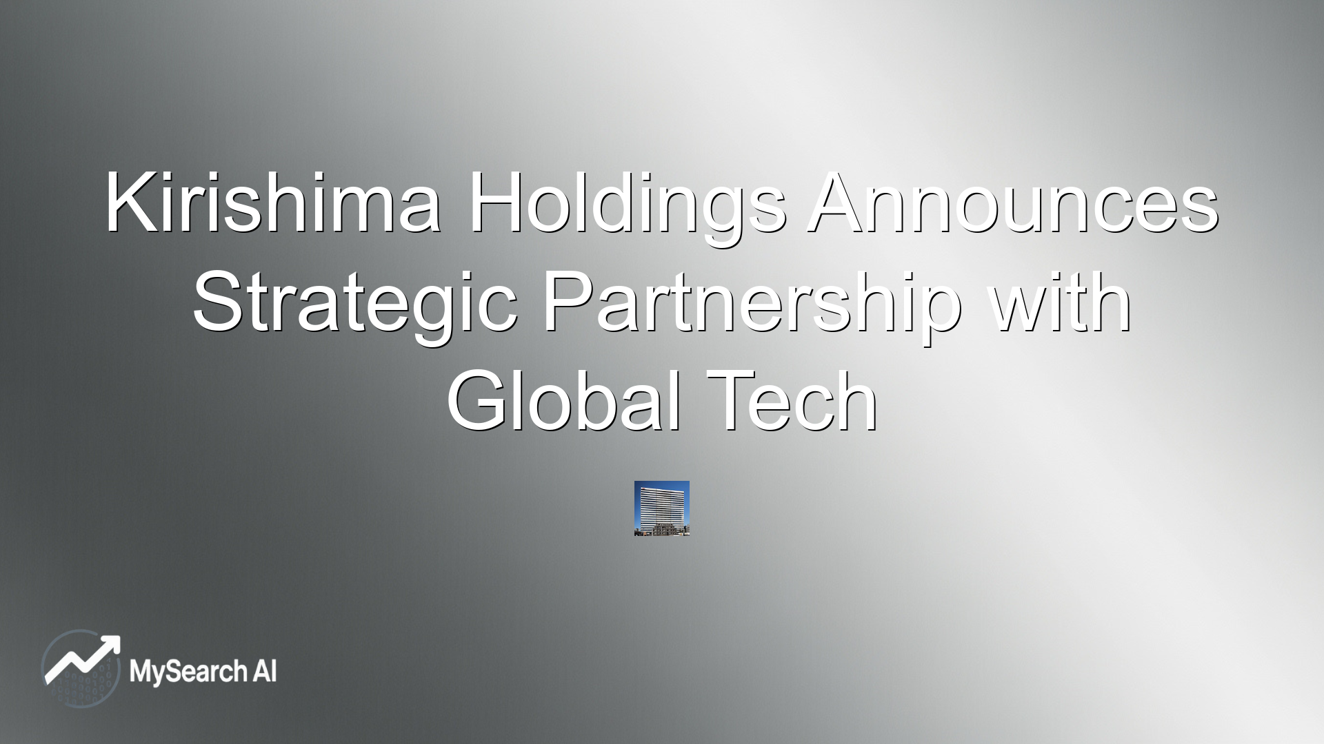 Kirishima Holdings Announces Strategic Partnership with Global Tech