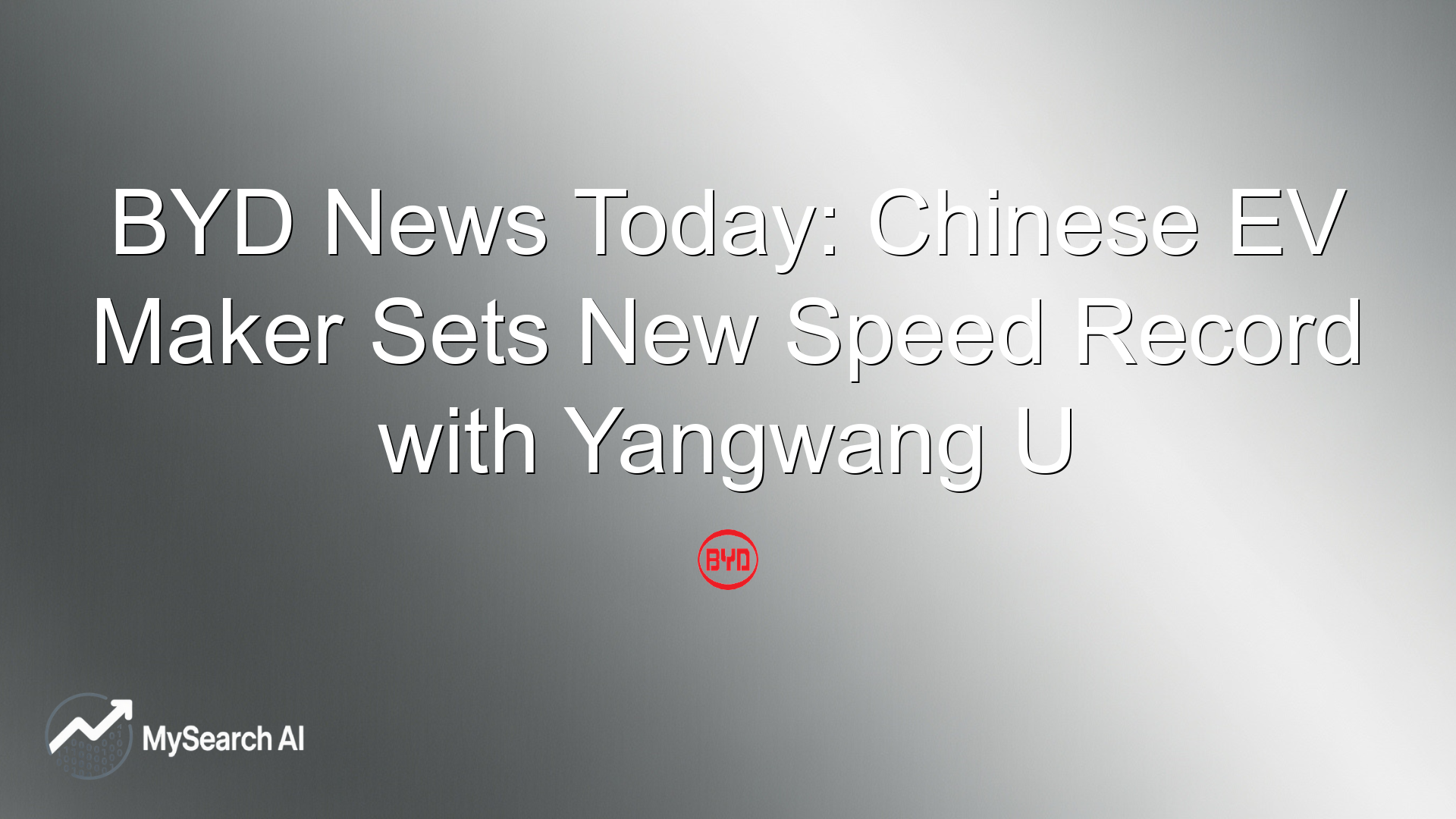 BYD News Today: Chinese EV Maker Sets New Speed Record with Yangwang U