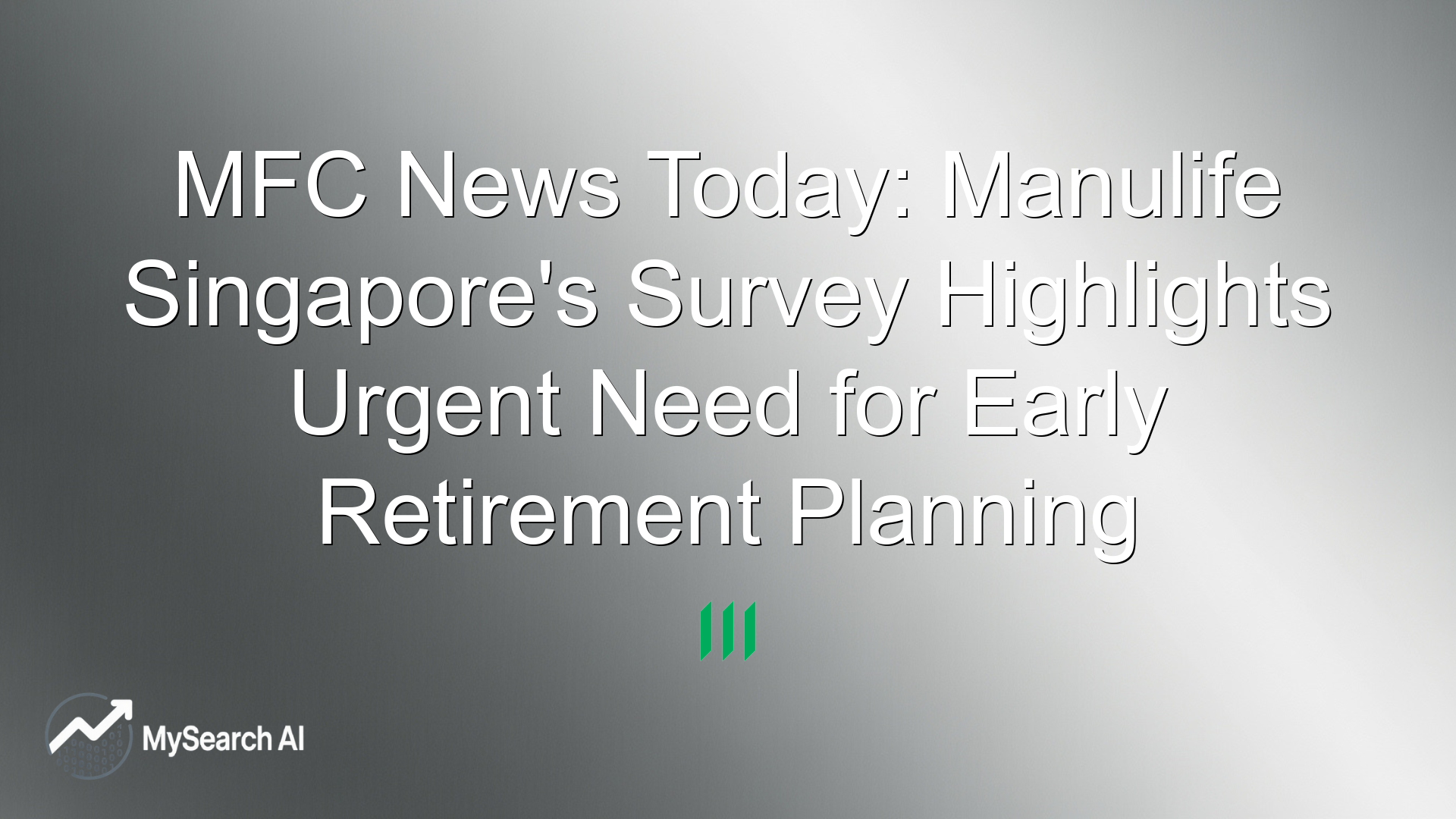 MFC News Today: Manulife Singapore's Survey Highlights Urgent Need for Early Retirement Planning