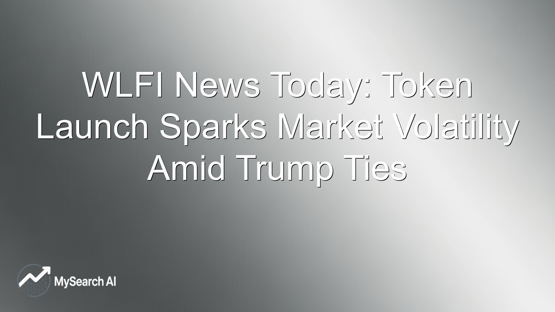 WLFI News Today: Token Launch Sparks Market Volatility Amid Trump Ties