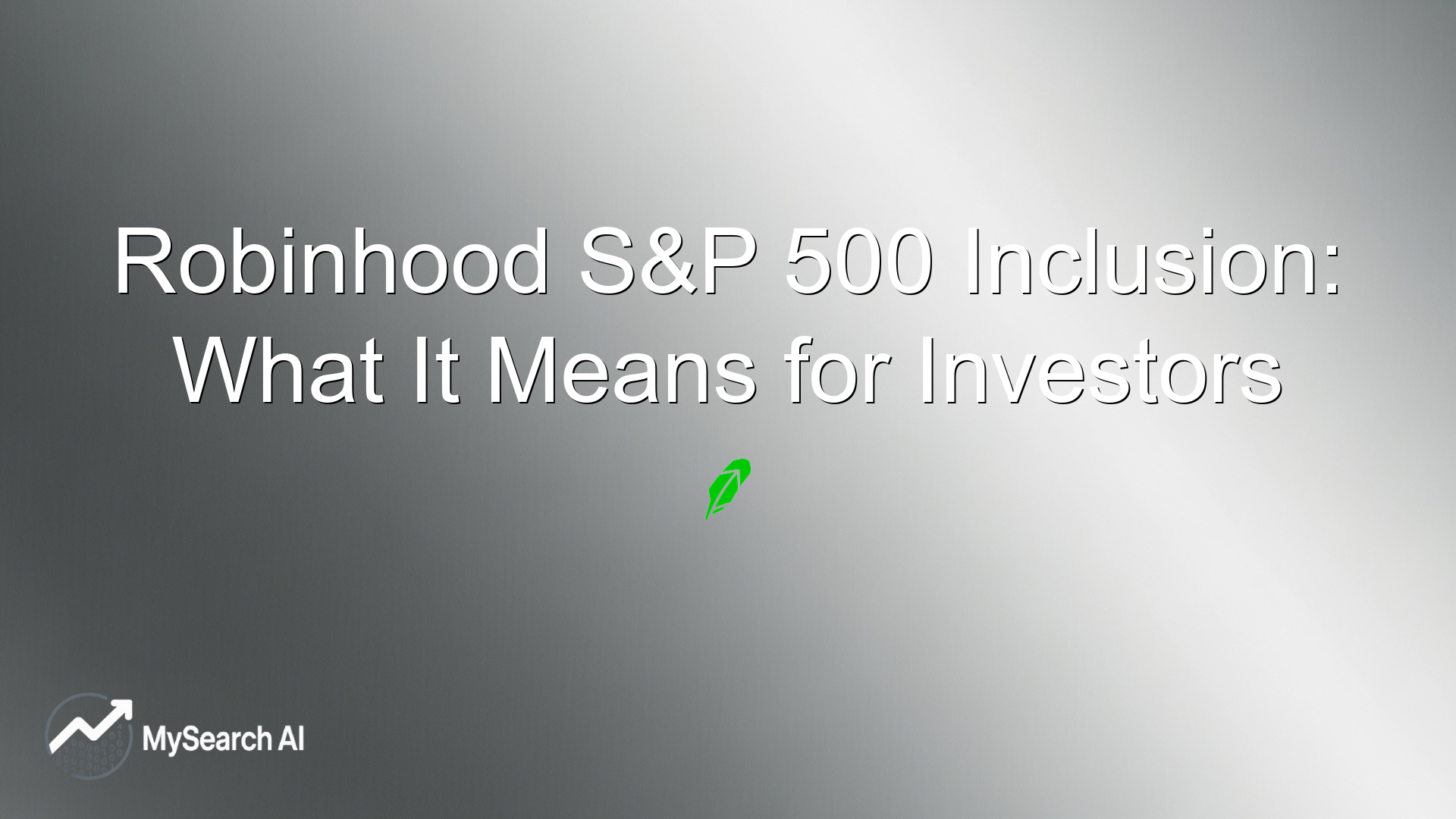 Robinhood S&P 500 Inclusion: What It Means for Investors