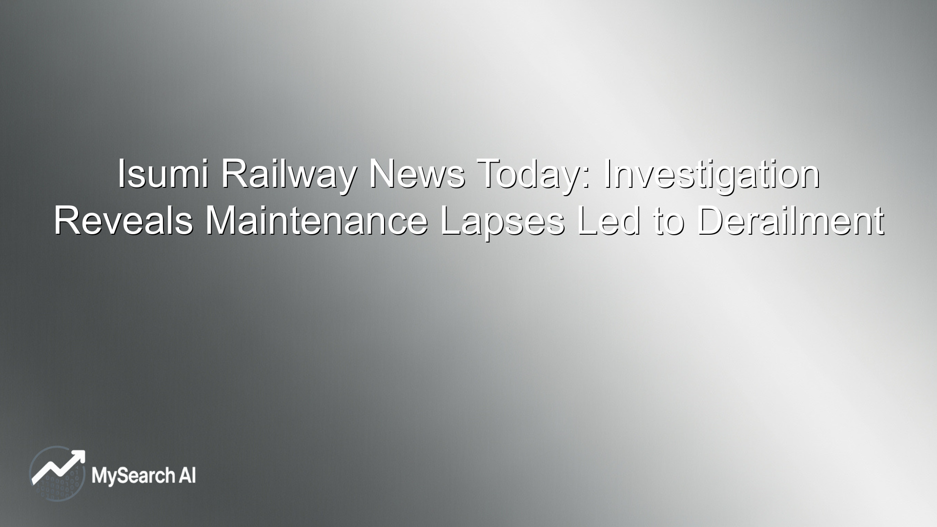 Isumi Railway News Today: Investigation Reveals Maintenance Lapses Led to Derailment
