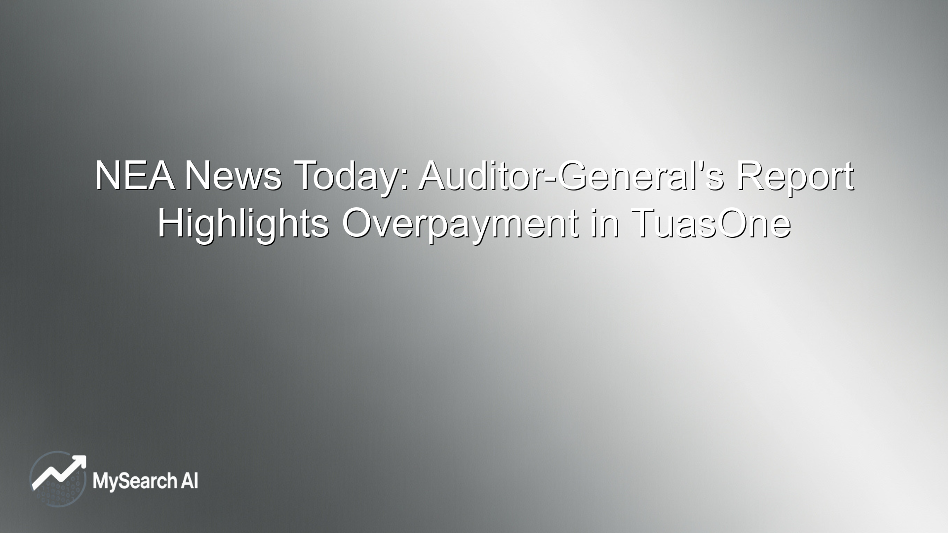 NEA News Today: Auditor-General's Report Highlights Overpayment in TuasOne