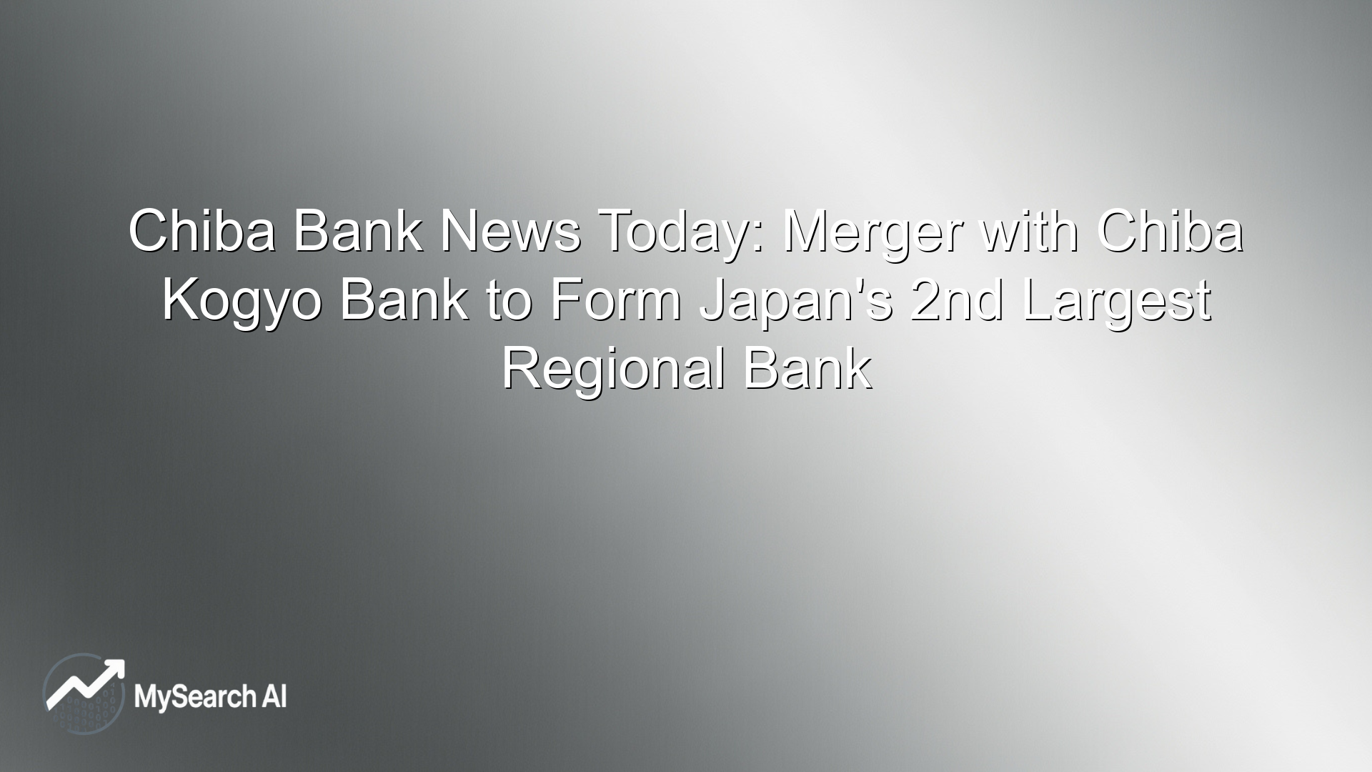 Chiba Bank News Today: Merger with Chiba Kogyo Bank to Form Japan's 2nd Largest Regional Bank