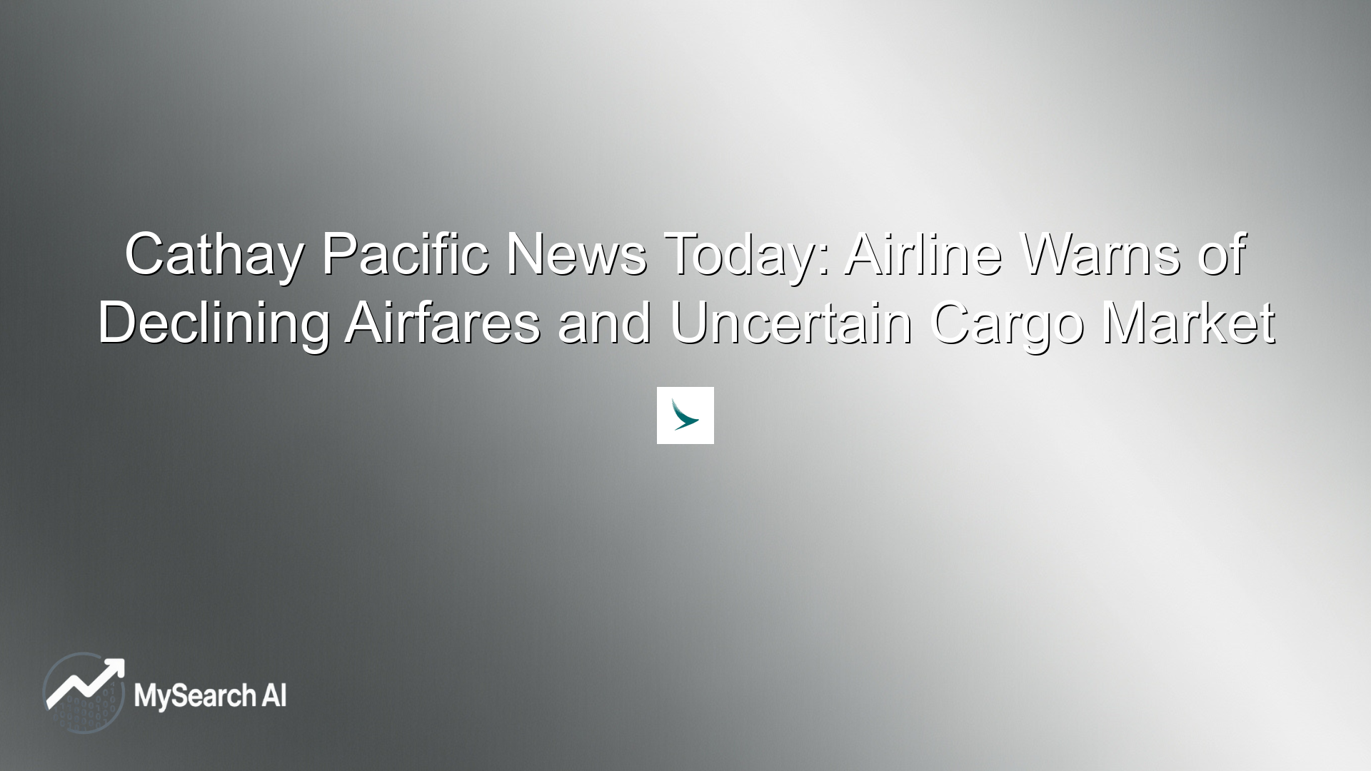 Cathay Pacific News Today: Airline Warns of Declining Airfares and Uncertain Cargo Market