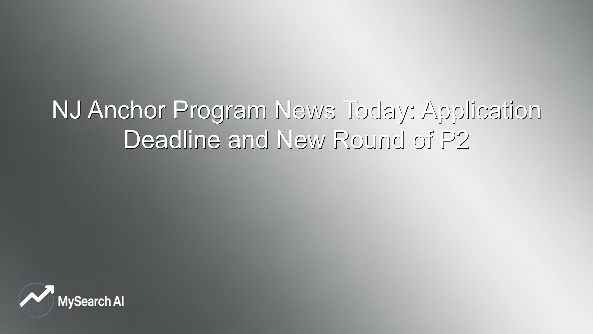 NJ Anchor Program News Today: Application Deadline and New Round of P2