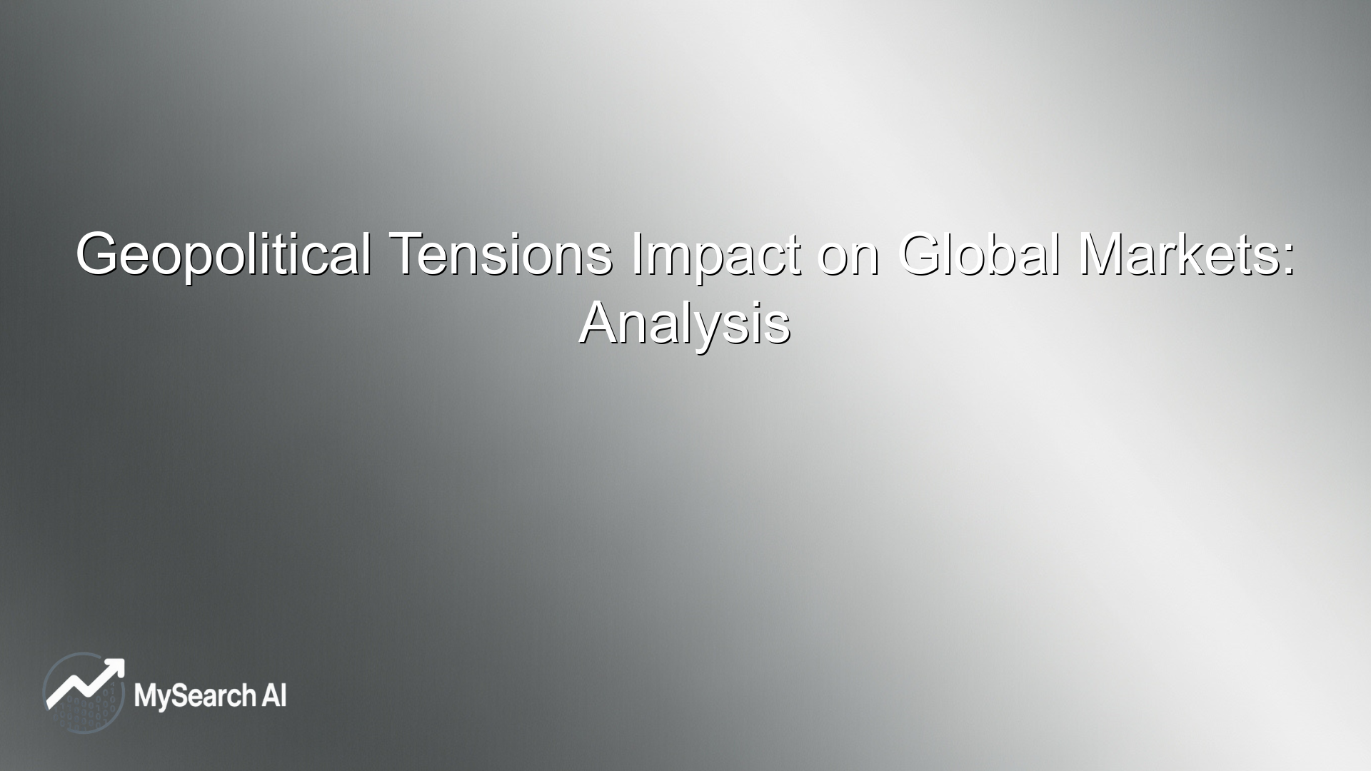 Geopolitical Tensions Impact on Global Markets: Analysis