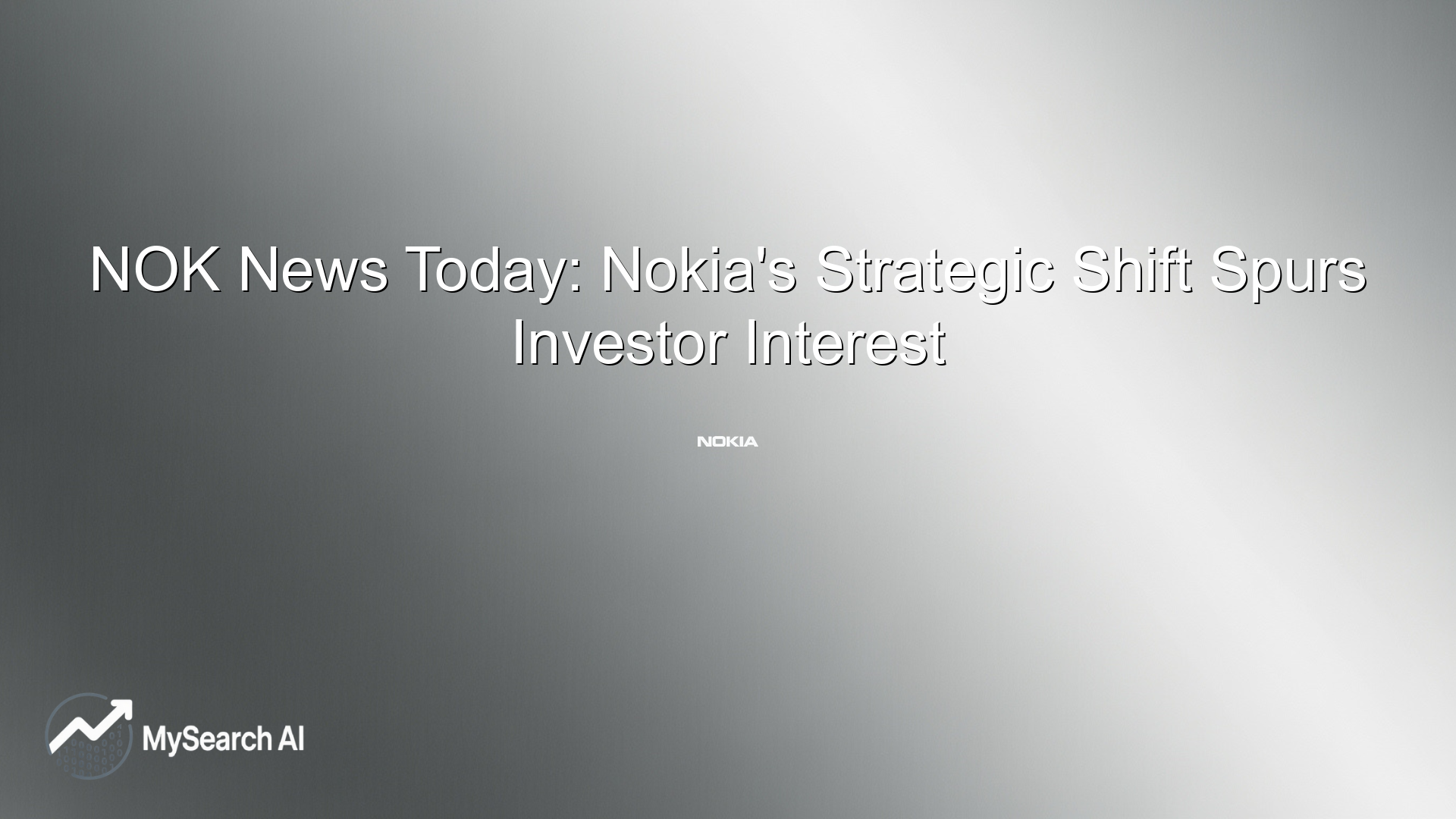 NOK News Today: Nokia's Strategic Shift Spurs Investor Interest