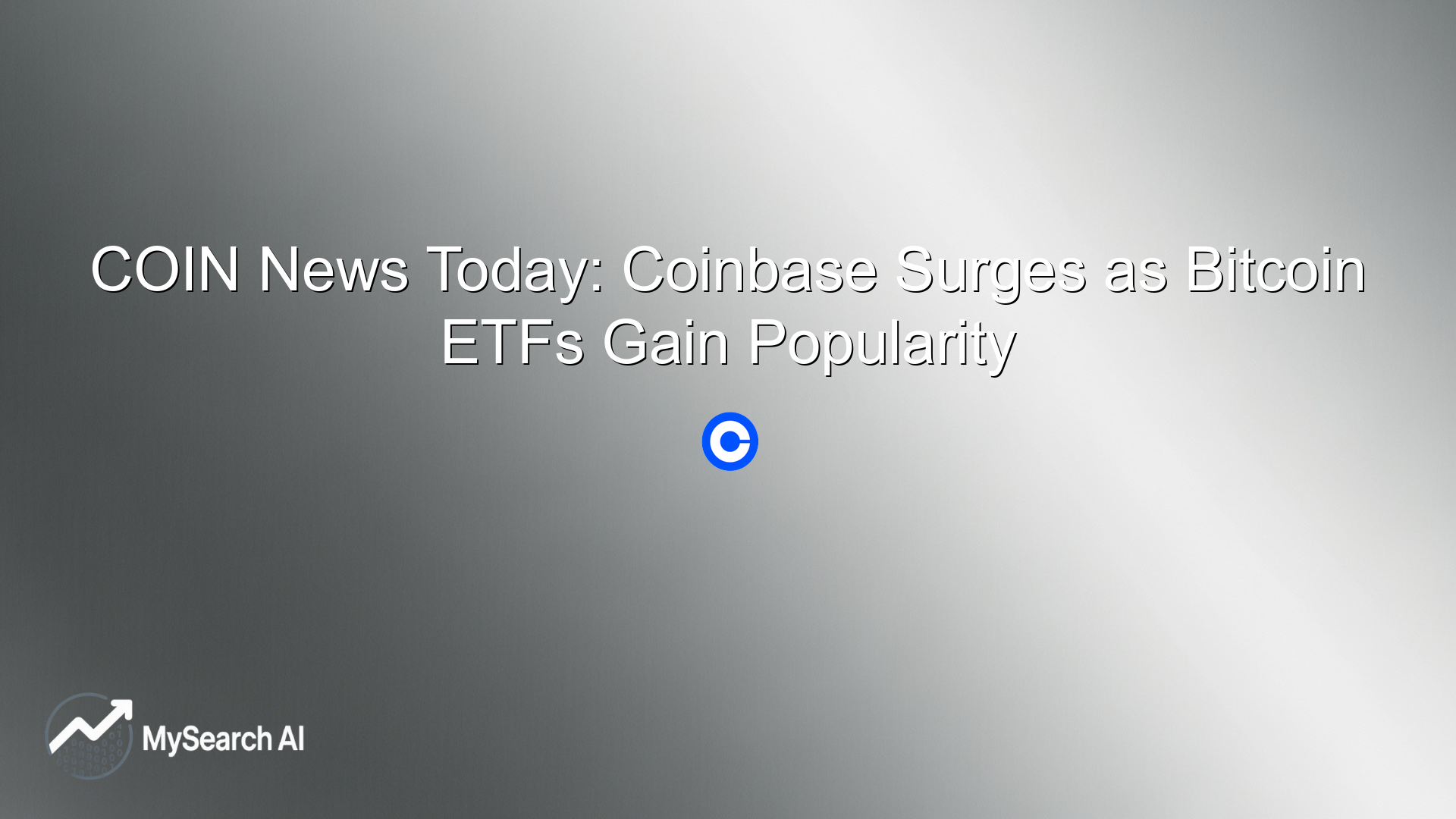 COIN News Today: Coinbase Surges as Bitcoin ETFs Gain Popularity