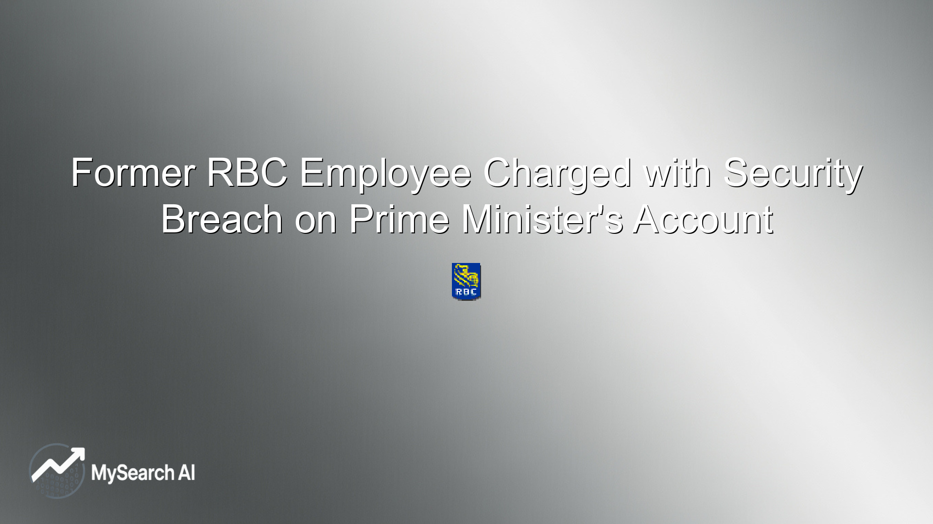 Former RBC Employee Charged with Security Breach on Prime Minister's Account